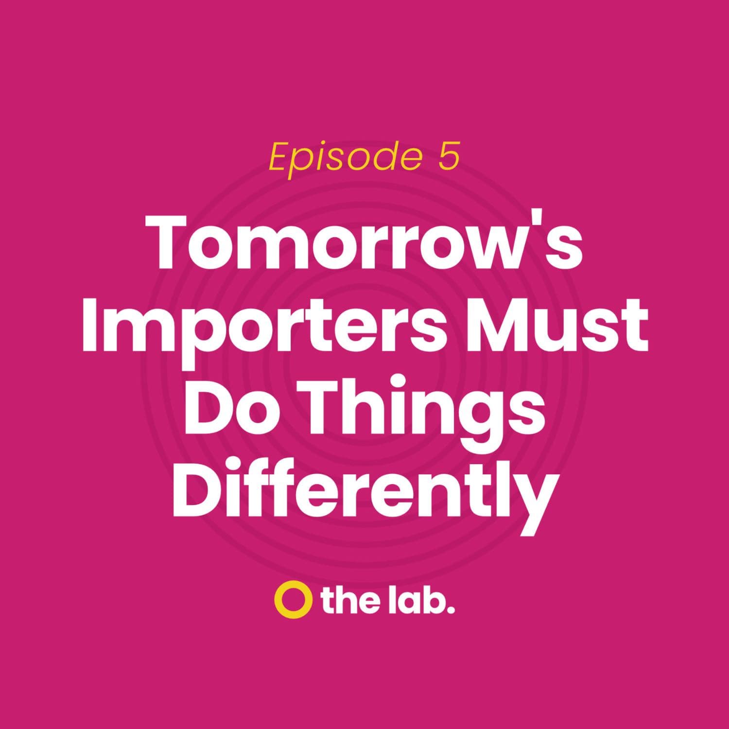 Ep 5: Tomorrow's Importers Must Do Things Differently - First Things First cover