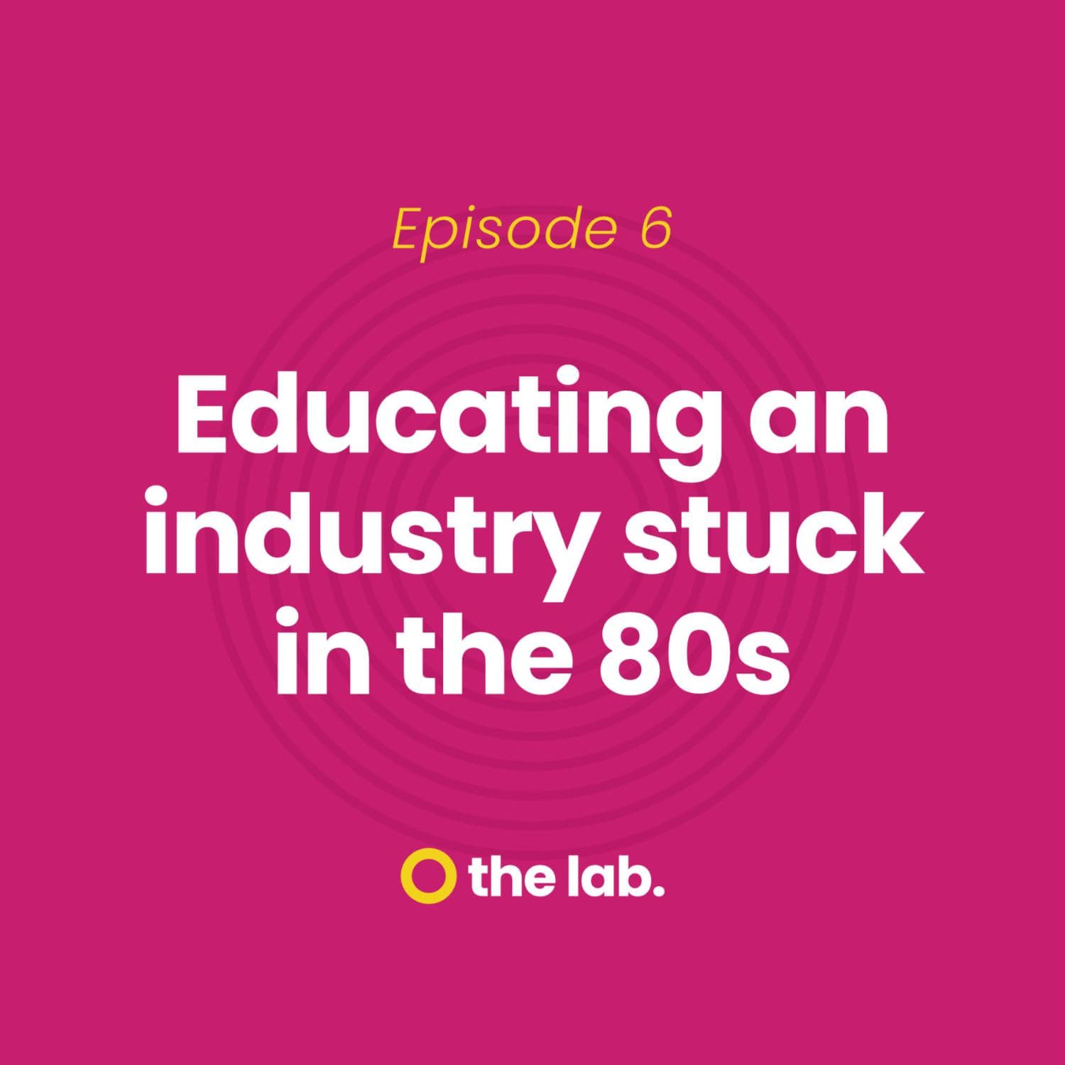 Ep 6: Educating An Industry Stuck In The 80's  - First Things First cover