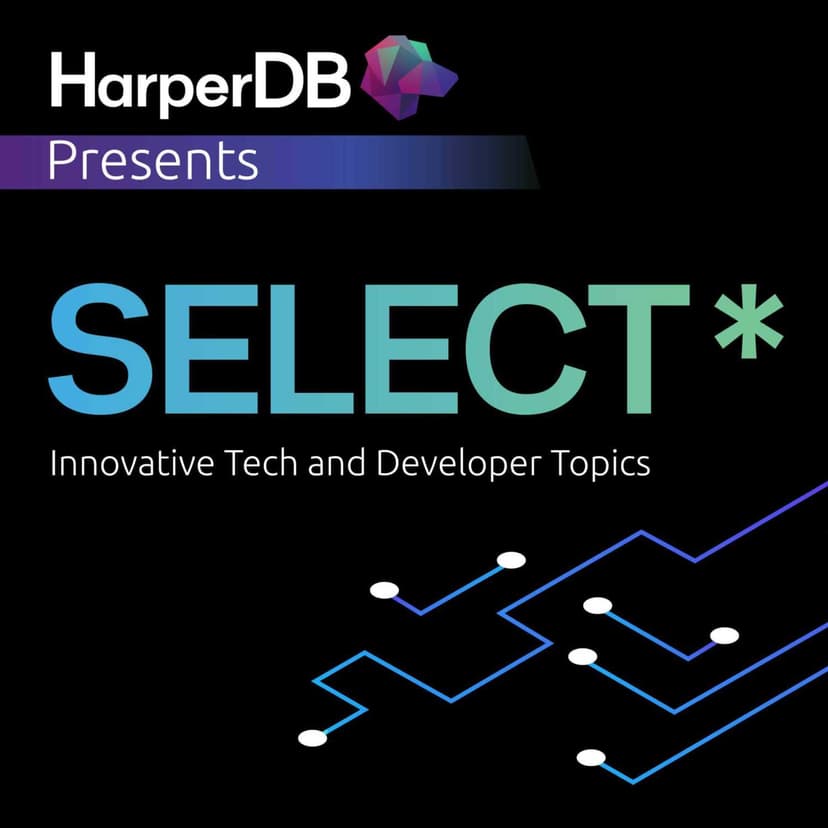 SELECT*: Your Resource for Innovative Tech & Developer Topics Hosted by HarperDB cover