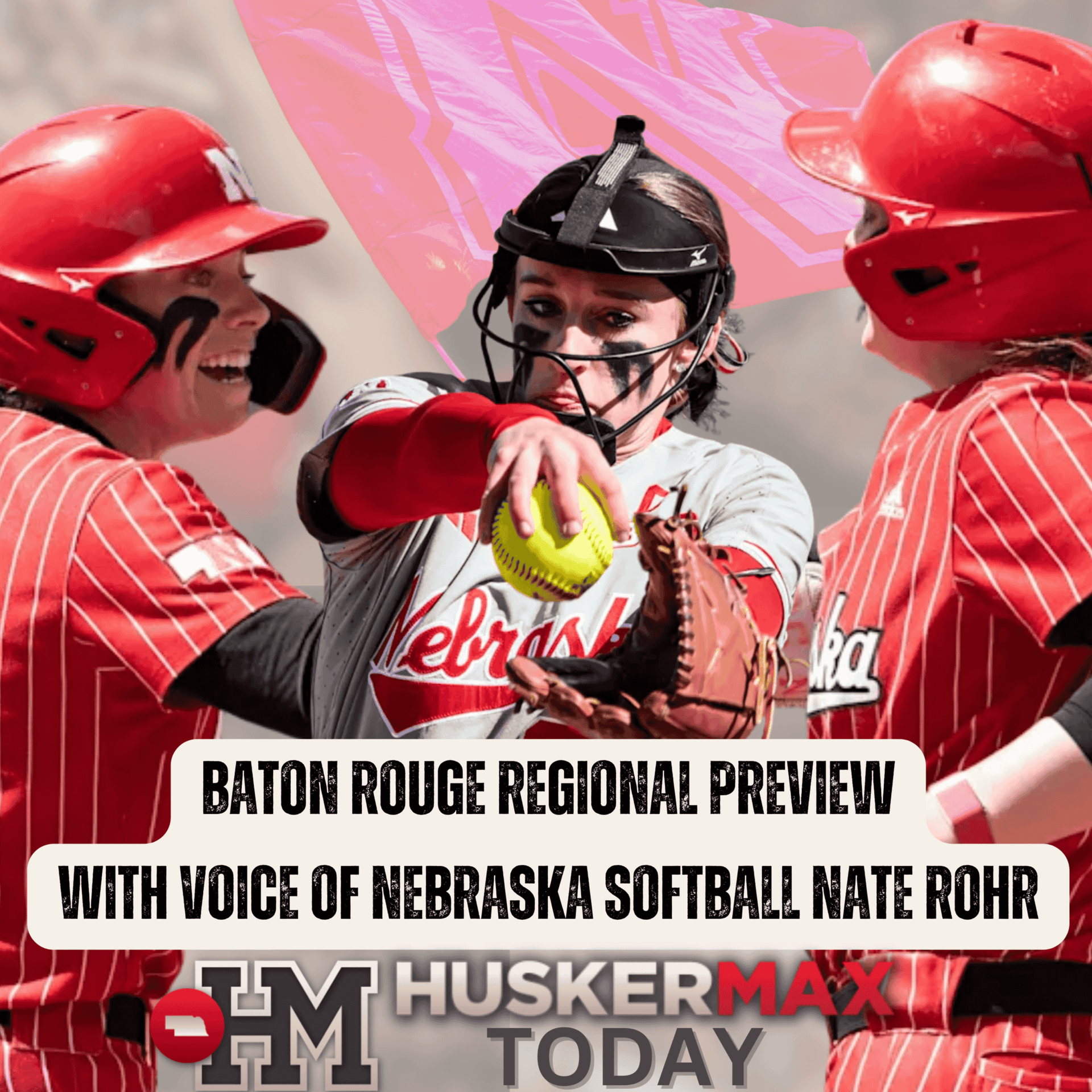 Baton Rouge Regional Preview with Voice of Nebraska Softball Nate Rohr — HuskerMax Today cover