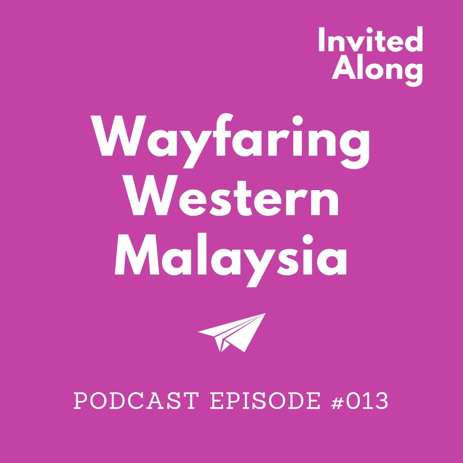 Episode 013 | Wayfaring Western Malaysia - Invited Along cover