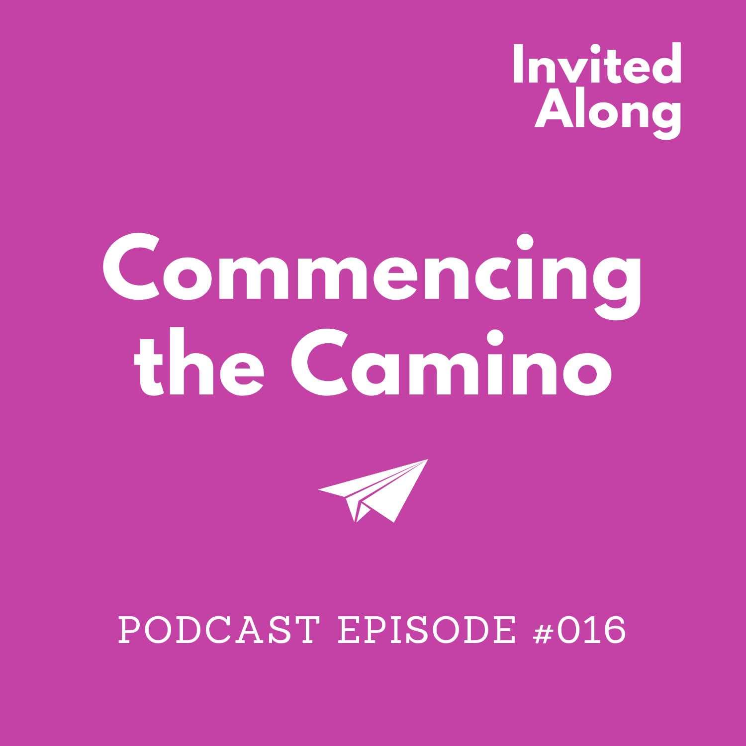 Episode 016 | Commencing the Camino - Invited Along cover