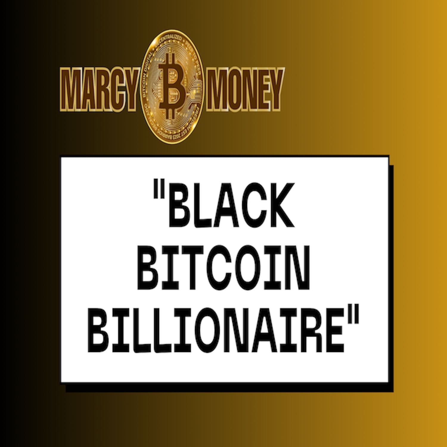 Black Bitcoin Billionaire S1 E3 - The Marcy Money Podcast cover