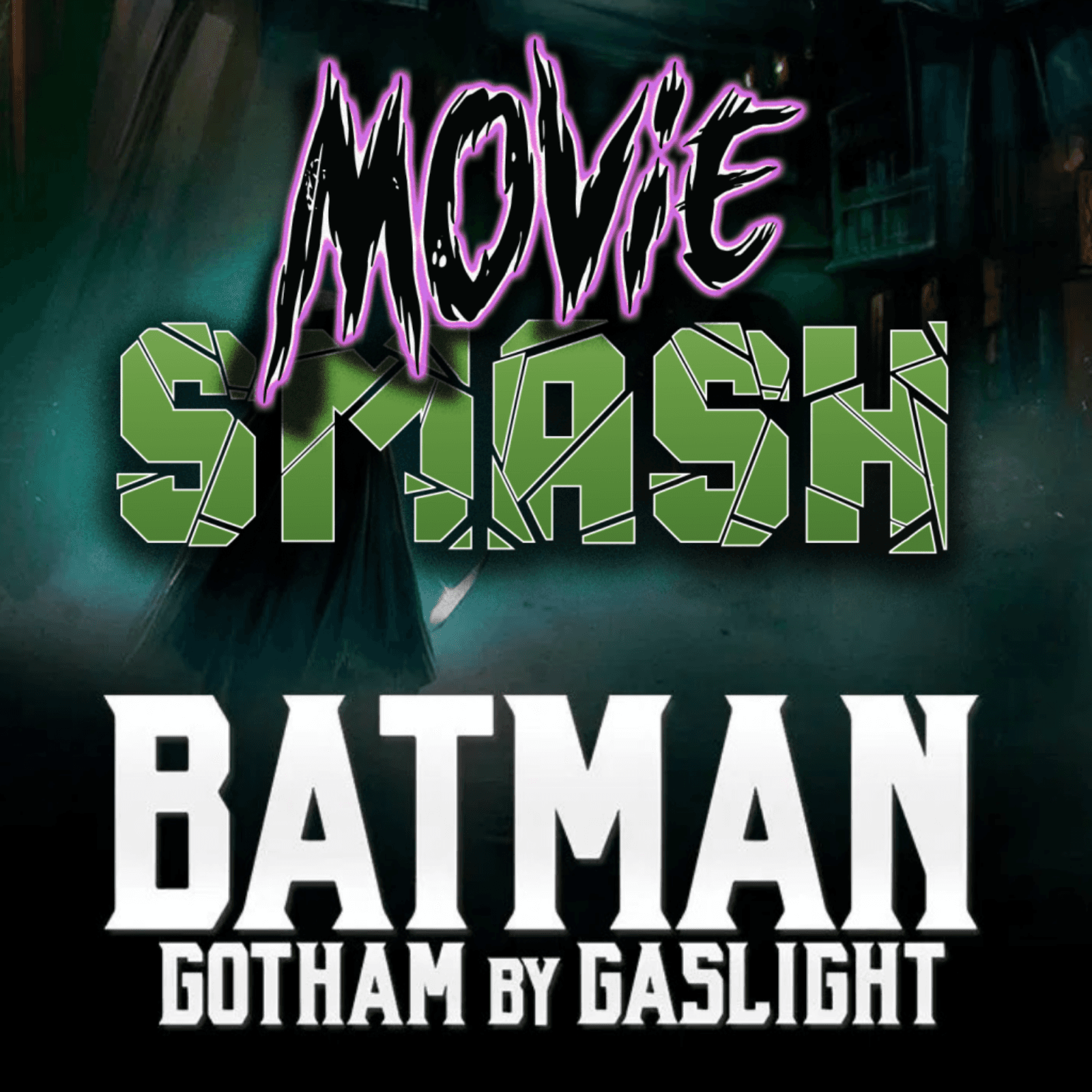 Batman: Gotham by Gaslight (2018) with Dan Collins - Movie Smash! - Comic Book Cinema cover
