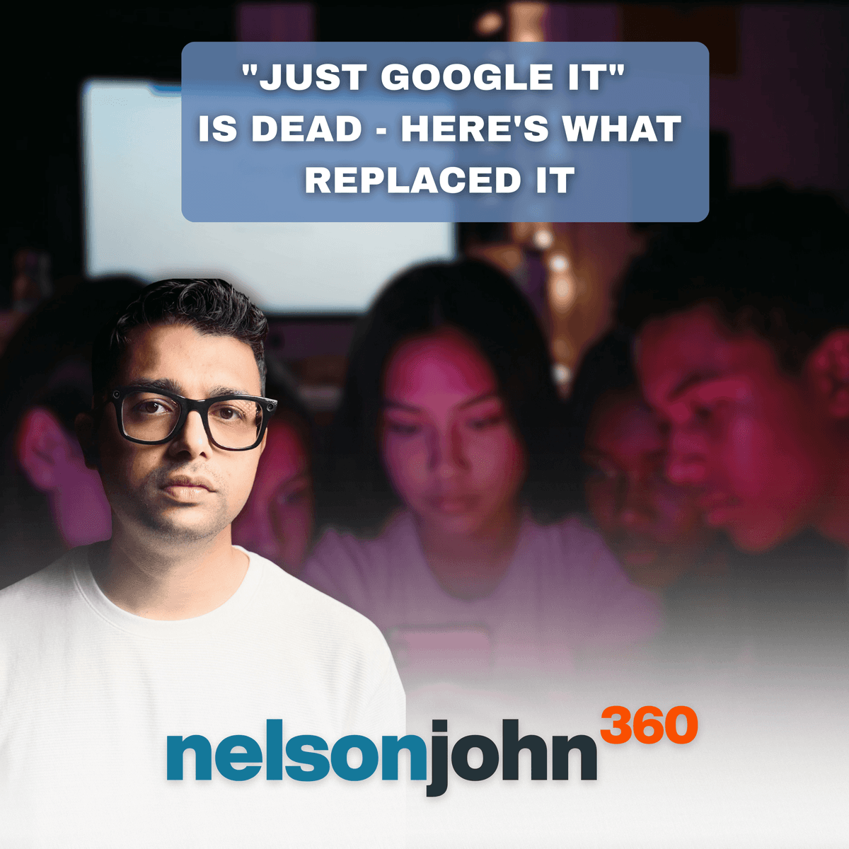 The Death of 'Just Google It': How Gen Z Killed the Search Engine - Nelson John 360 cover