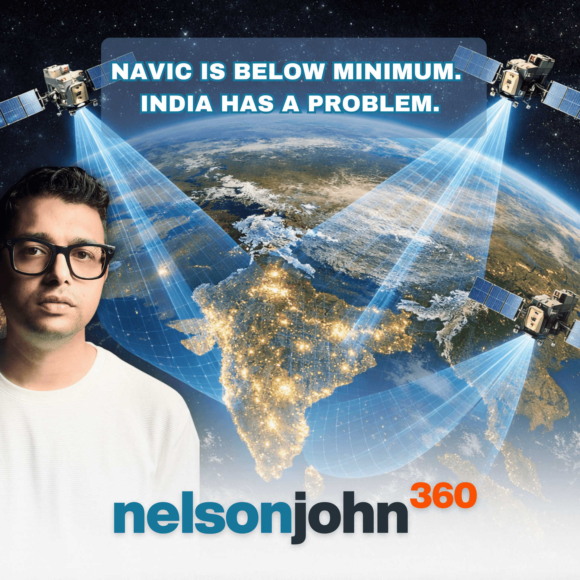 Three Satellites Left: India’s Navigation Crisis Is A National Security Emergency - Nelson John 360 cover
