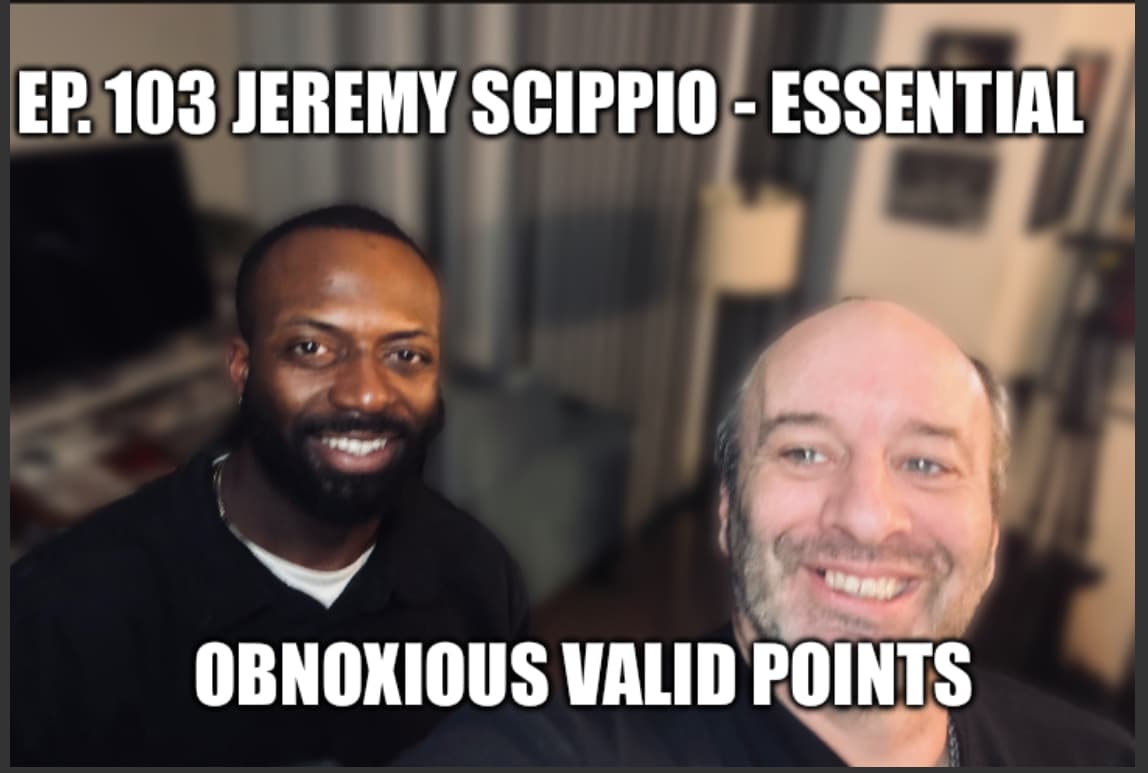 Ep. 103 Jeremy Scippio - Essential - Obnoxious Valid Points with Marcus and Matt cover