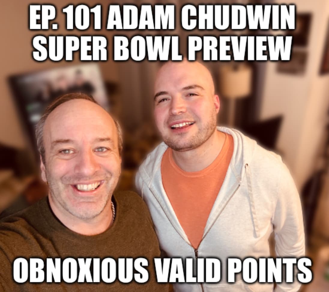 Ep. 101 Adam Chudwin - Super Bowl Preview - Obnoxious Valid Points with Marcus and Matt cover