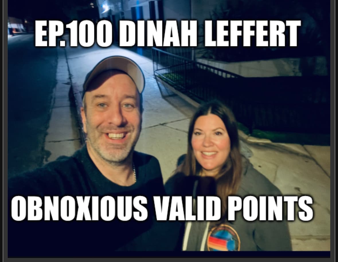 Ep.100 Dinah Leffert - Obnoxious Valid Points with Marcus and Matt cover