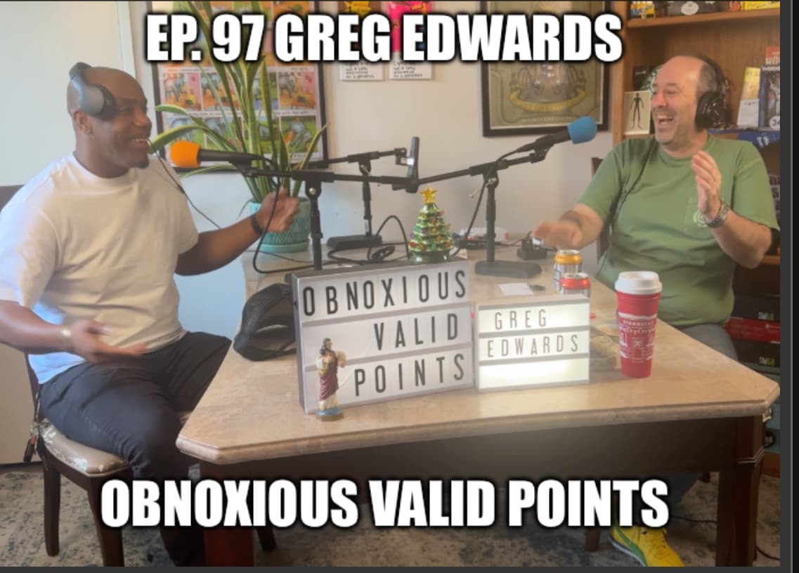 Ep.97 Greg Edwards - Obnoxious Valid Points with Marcus and Matt cover