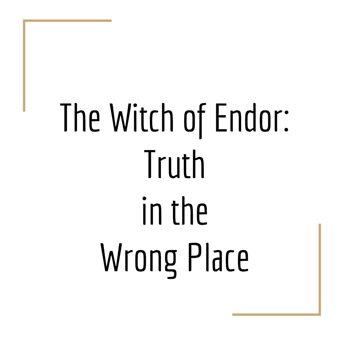 #128: The Witch of Endor: Truth in the Wrong Place - Jesus Alone is God cover