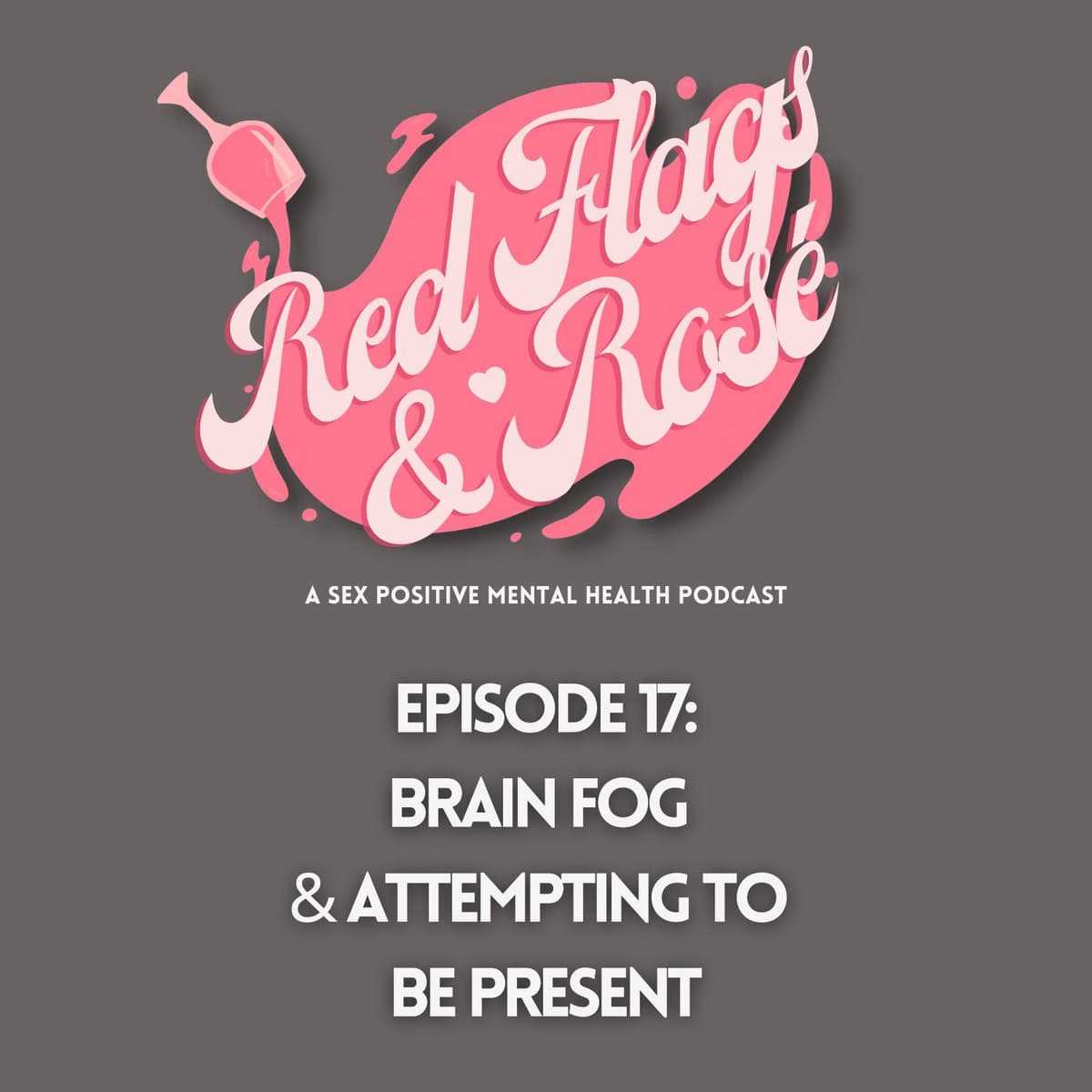 Brain Fog & Attempting To Be Present - Red Flags & Rosé cover