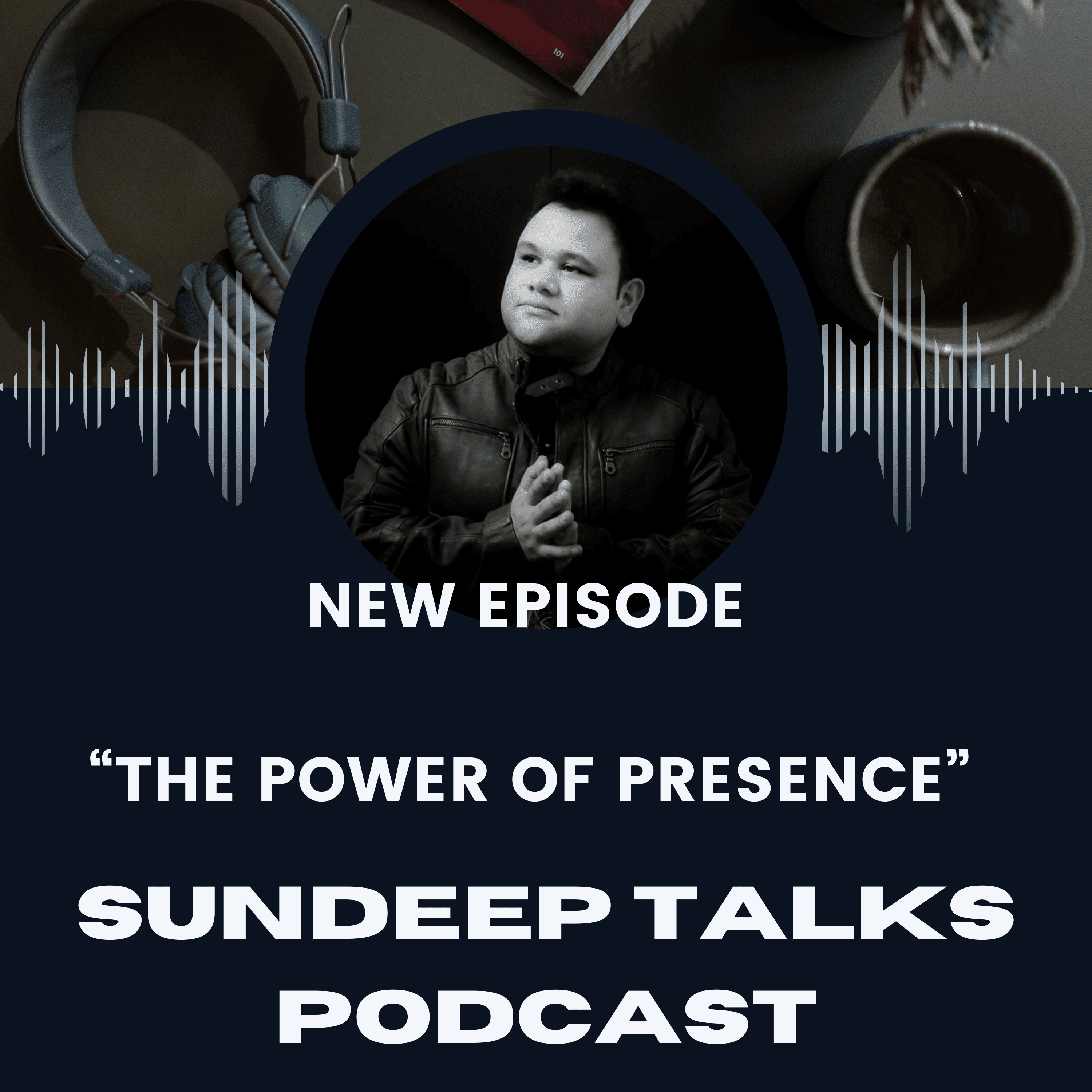 Why Just Being There Can Be the Greatest Leadership of All - SunDeep Talks: A Leadership Awakening Podcast.  cover