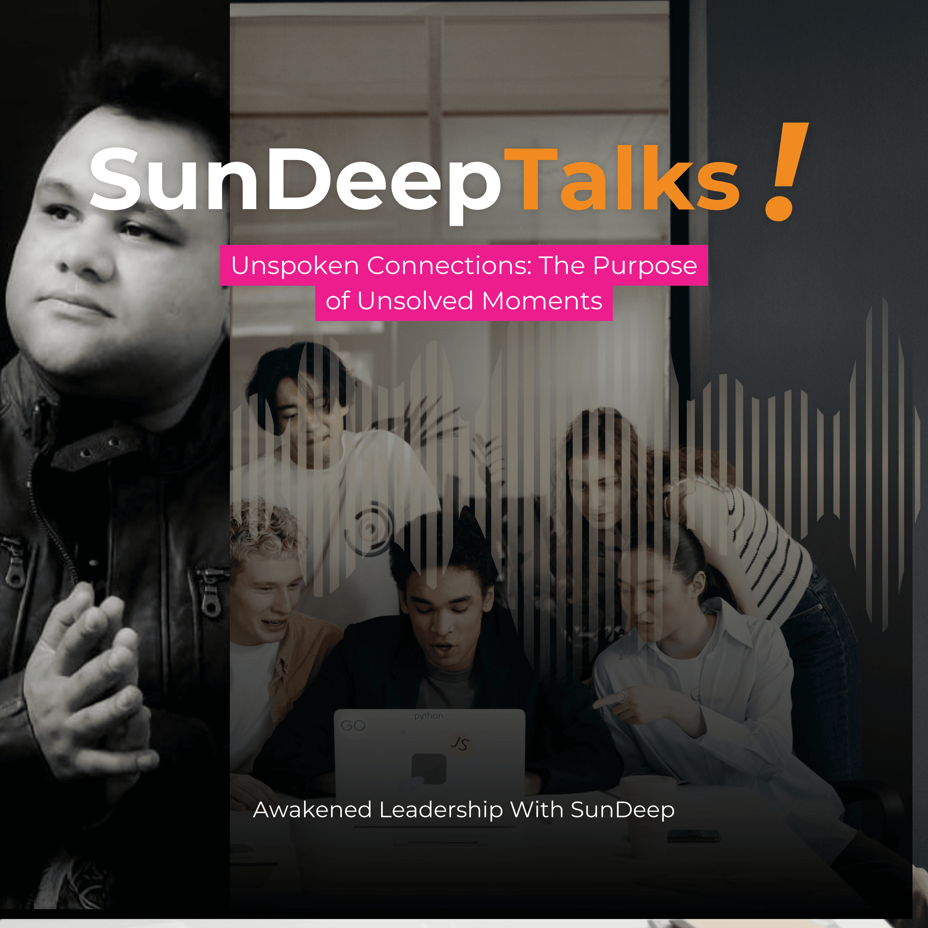 Unspoken Connections: The Purpose of Unsolved Moments - SunDeep Talks: A Leadership Awakening Podcast.  cover