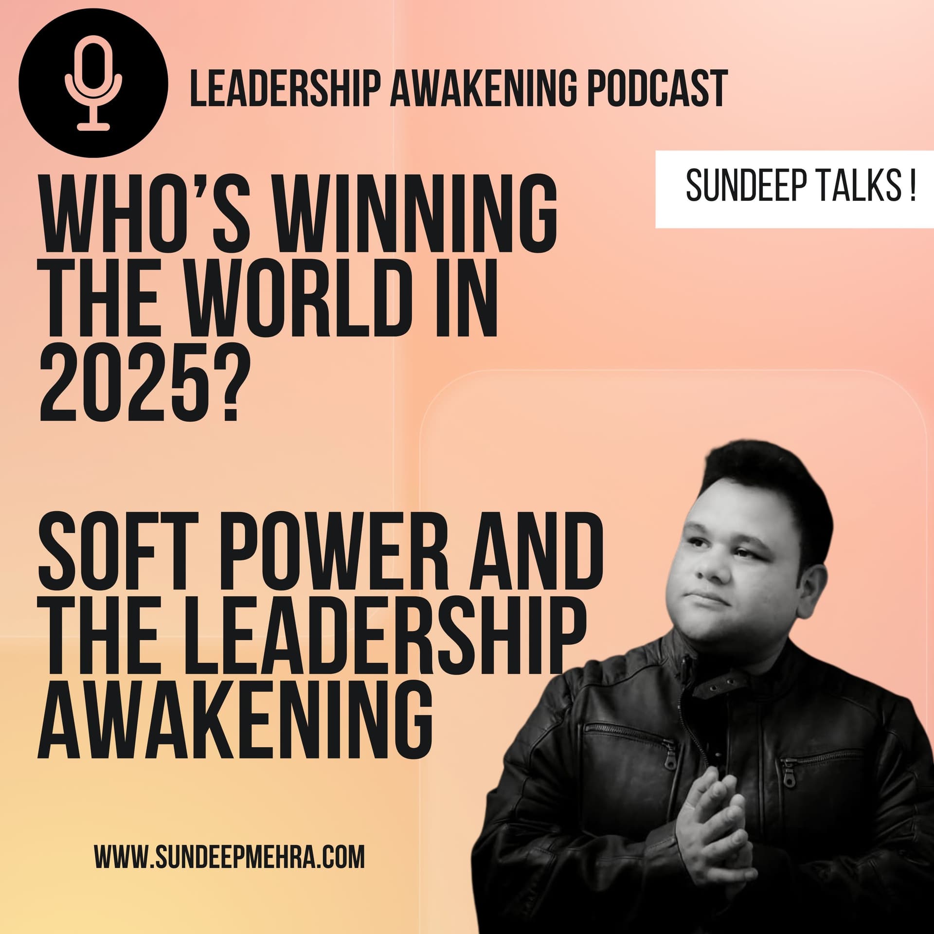 Who’s Winning the World in 2025? Soft Power and the Leadership Awakening. - SunDeep Talks: A Leadership Awakening Podcast.  cover
