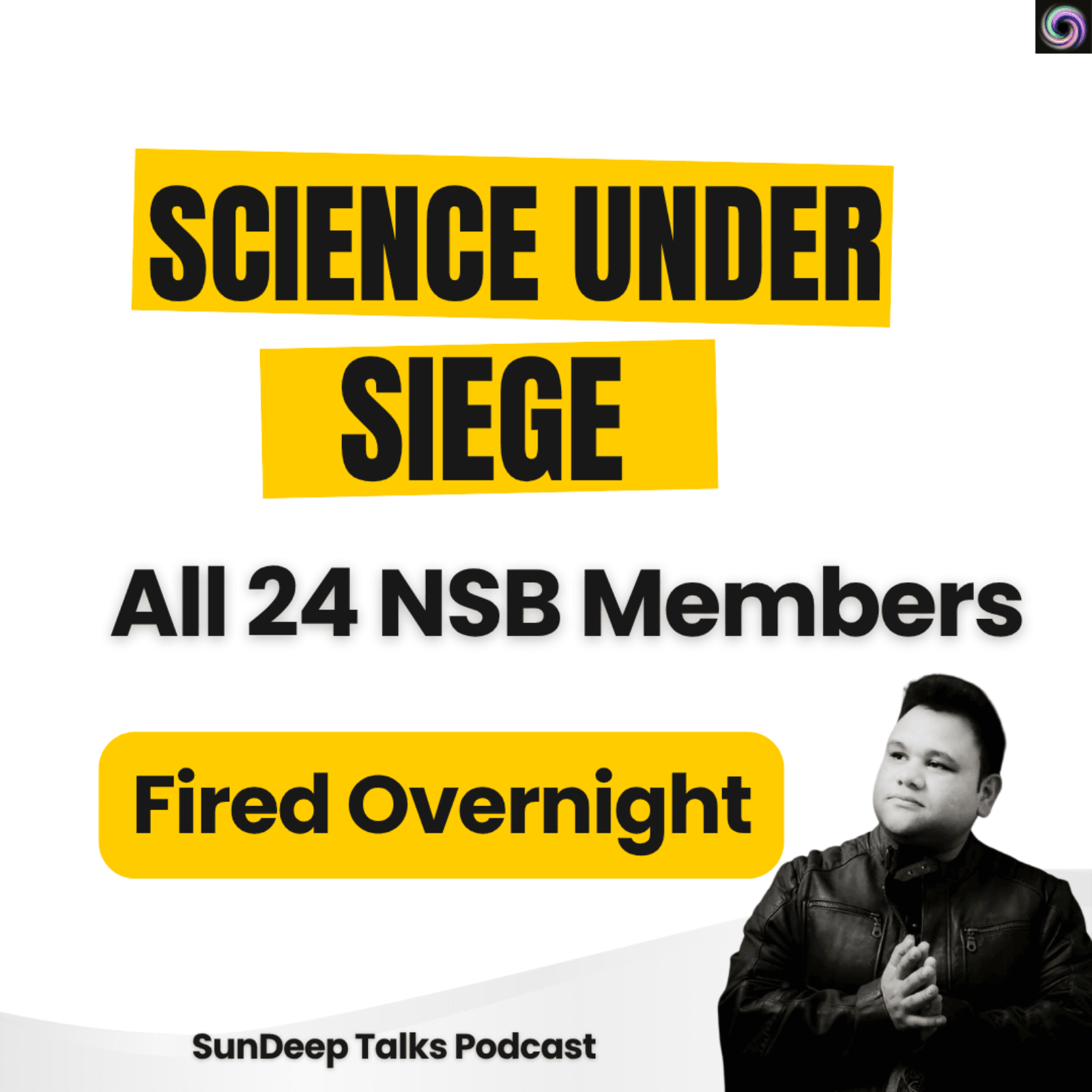 Science Under Siege: The Overnight Firing of All 24 National Science Board Members - SunDeep Talks: A Leadership Awakening Podcast.  cover