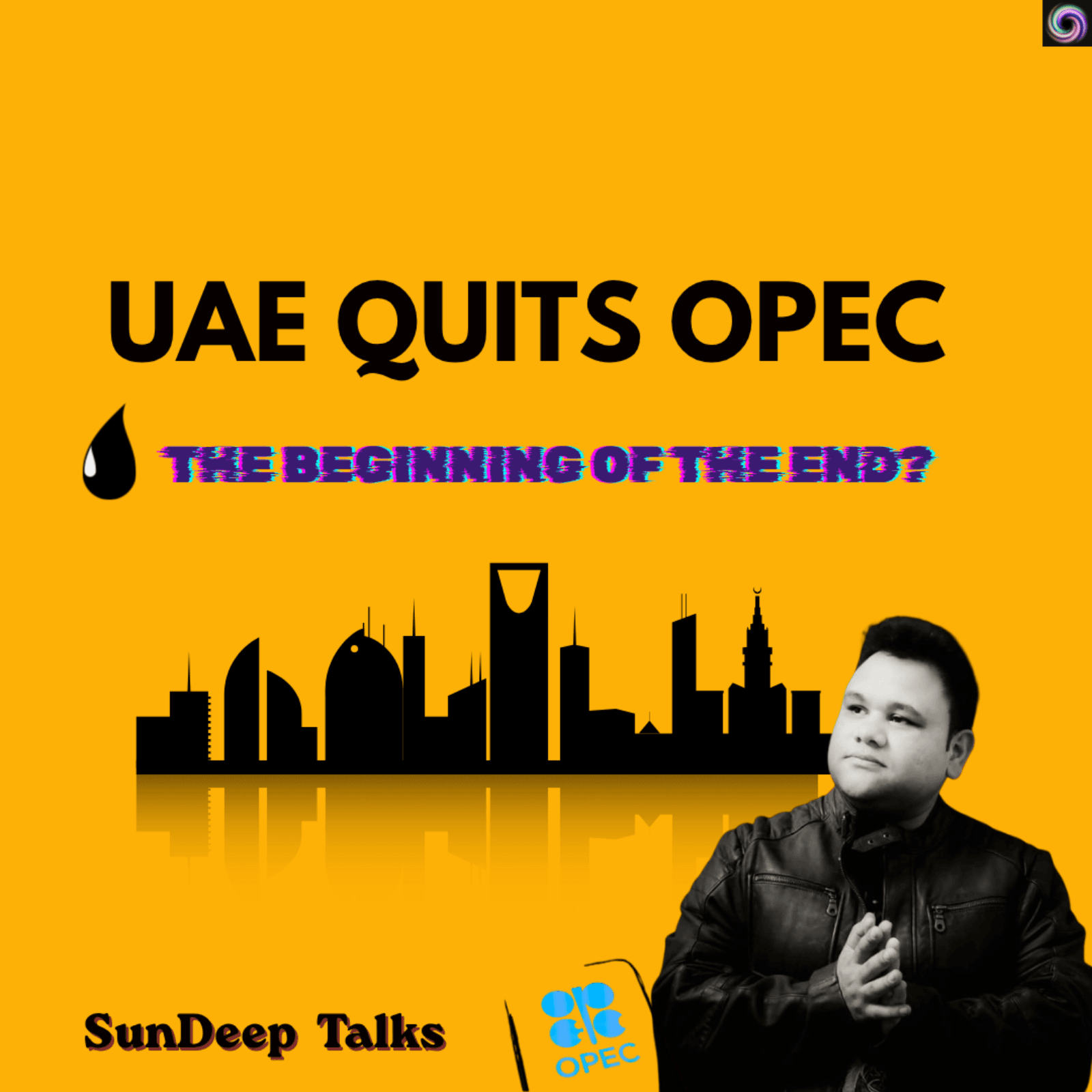 UAE Quits OPEC: The End of “We First” Leadership | A Leadership Awakening Podcast - SunDeep Talks: A Leadership Awakening Podcast.  cover