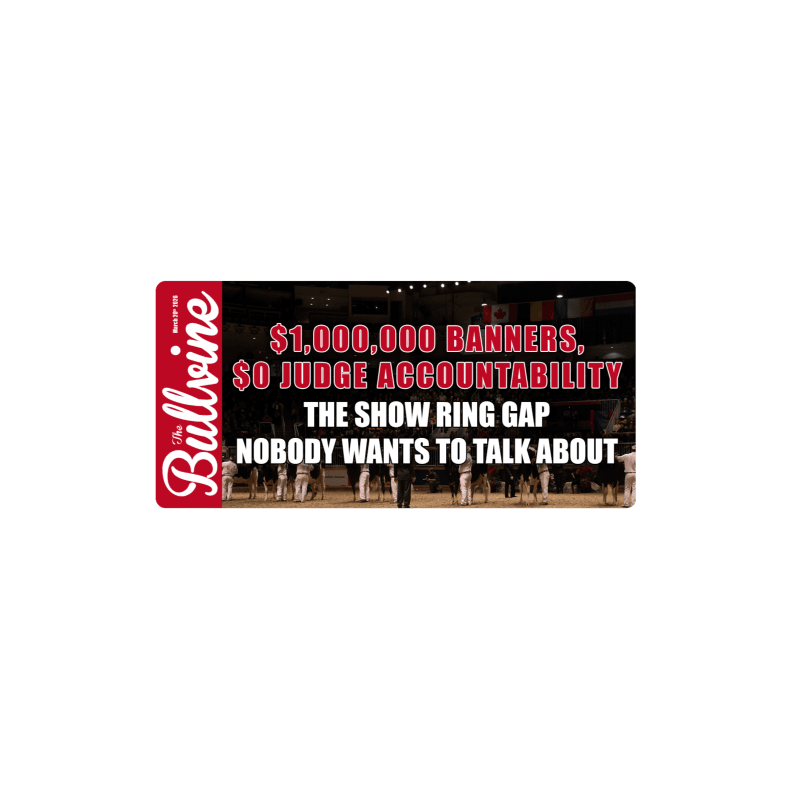  E519 $1,000,000 Banners, $0 Judge Accountability: The Show Ring Gap Nobody Wants to Talk About — The Bullvine cover