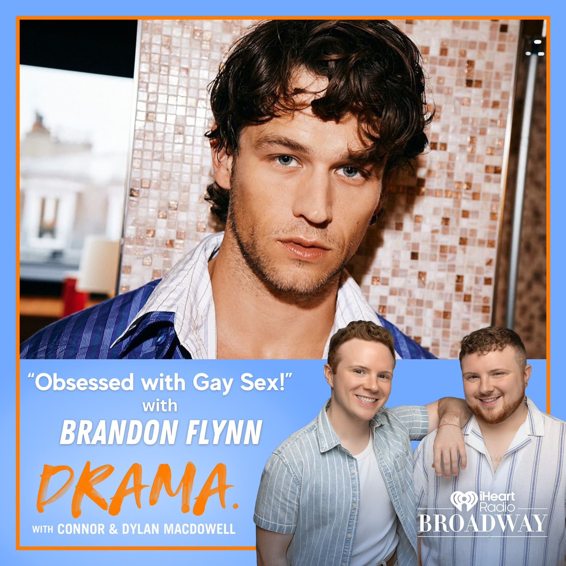 “Obsessed with Gay Sex!” with Brandon Flynn - DRAMA. with Connor & Dylan MacDowell cover