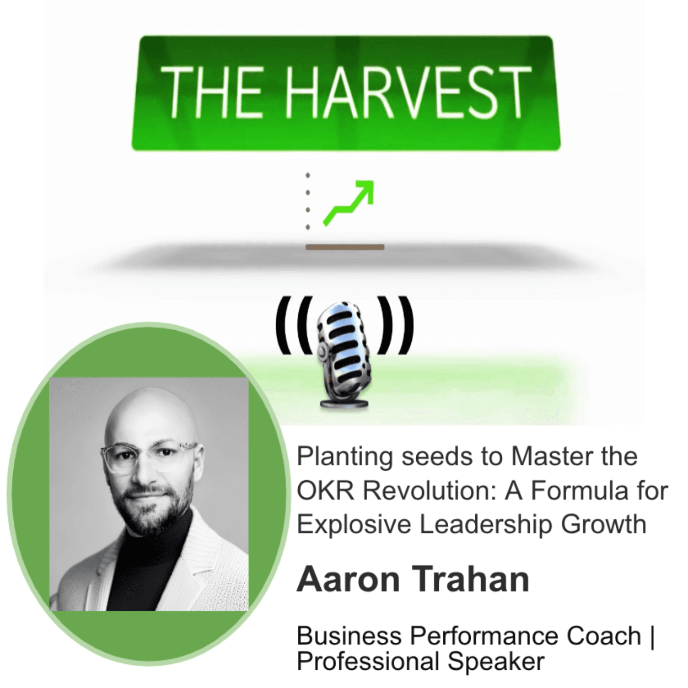 INDUSTRY EXPERT: Aaron Trahan plants seeds to Master the OKR Revolution: A Formula for Explosive Leadership Growth — The Harvest Podcast cover