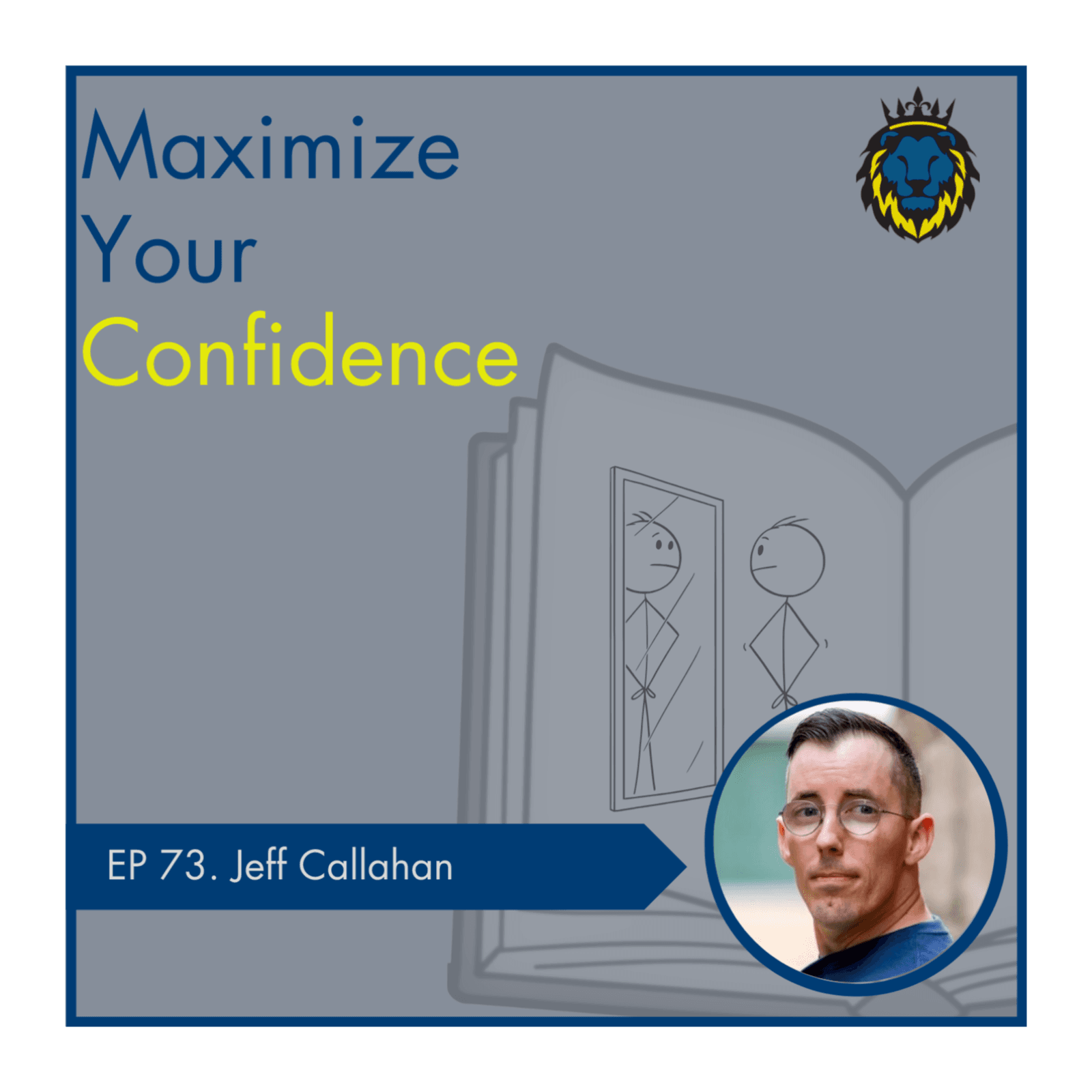 Mens Lifeline Academy Podcast #73 Jeff Callahan | How To Maximize Your Confidence? — Mens Lifeline Academy  cover