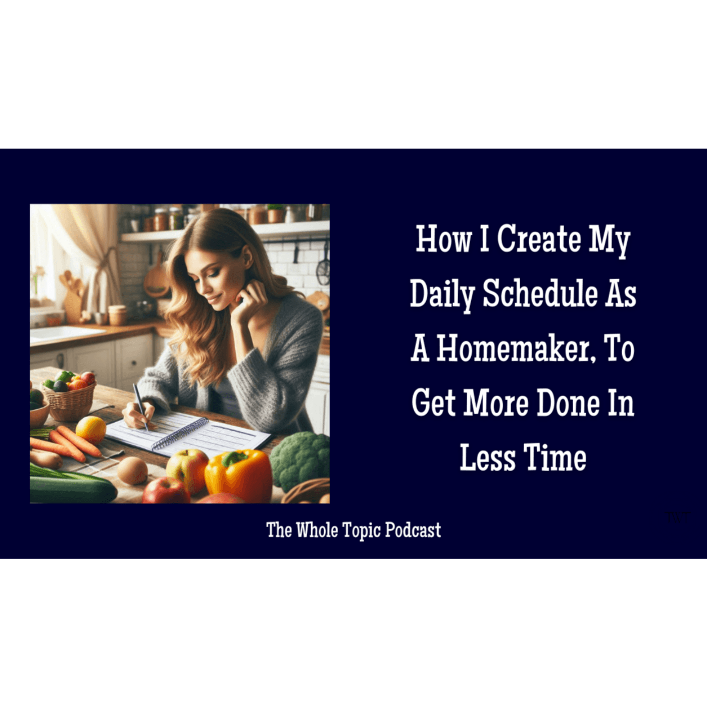 Episode 29: How I Create My Daily Schedule As A Homemaker, To Get More Done In Less Time - The Whole Topic  cover