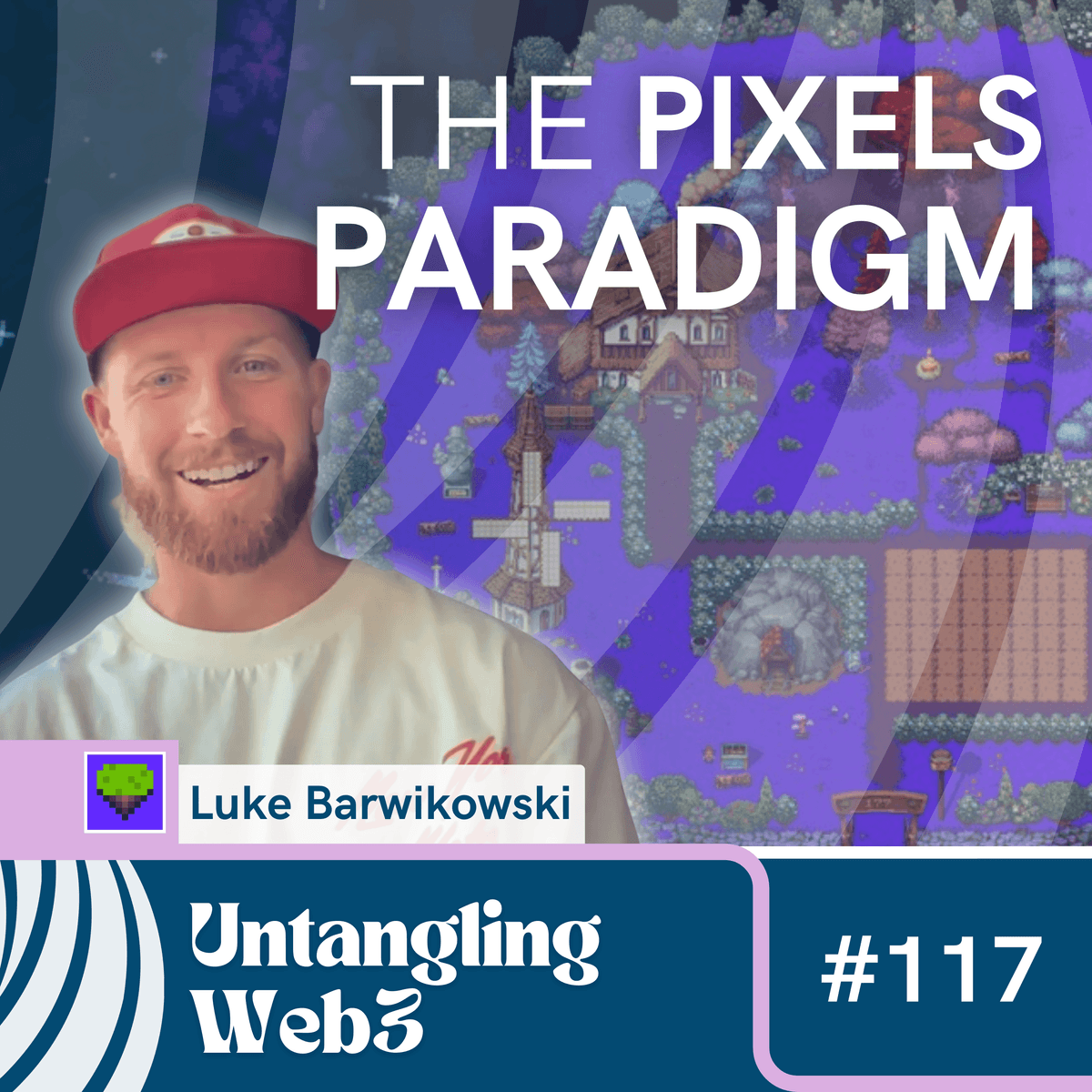 #117 Untangling: The Pixels Paradigm with Luke Barwikowski - Untangling Web3 cover