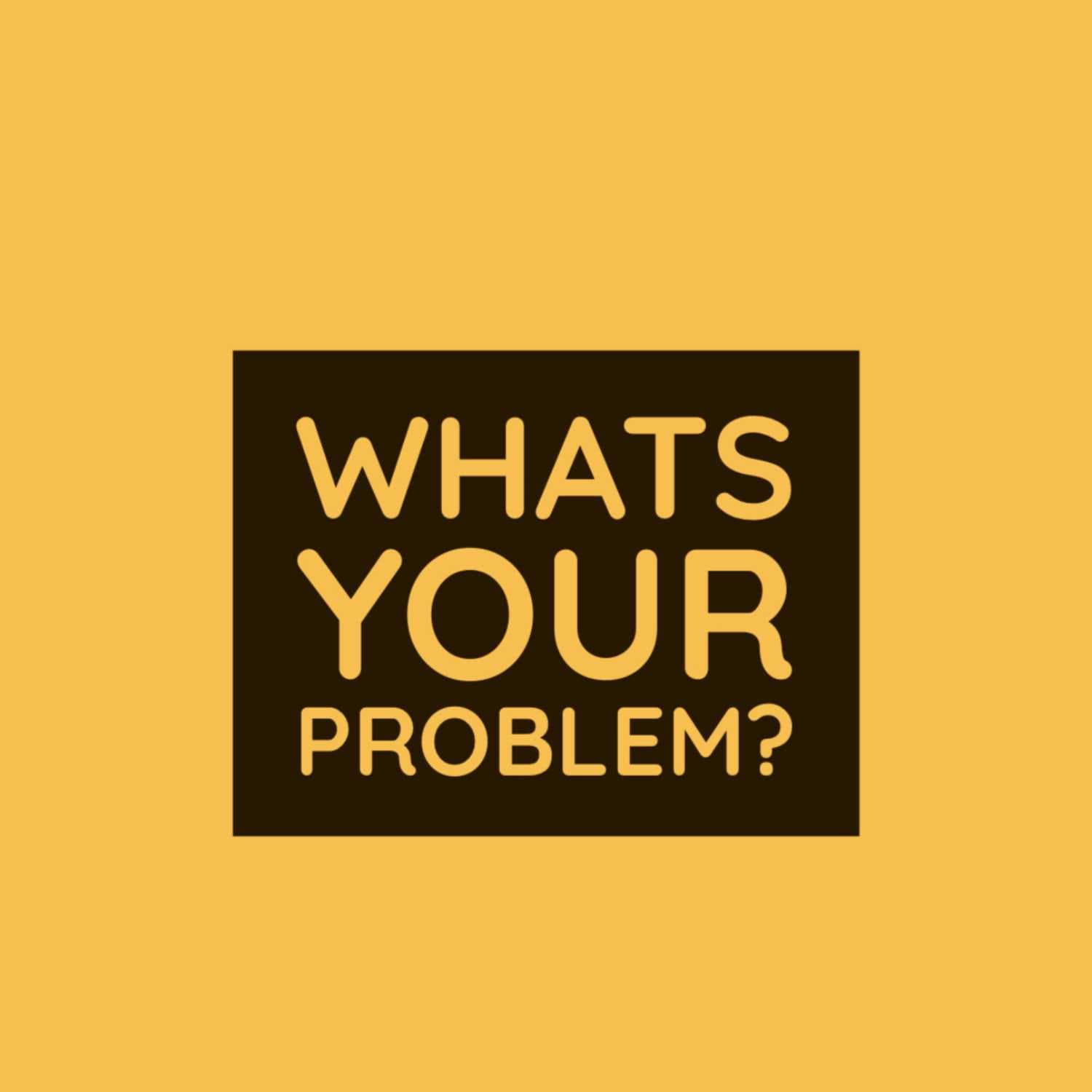 Whats Your Problem? Episode 1 - Hey! What's Your Problem? cover