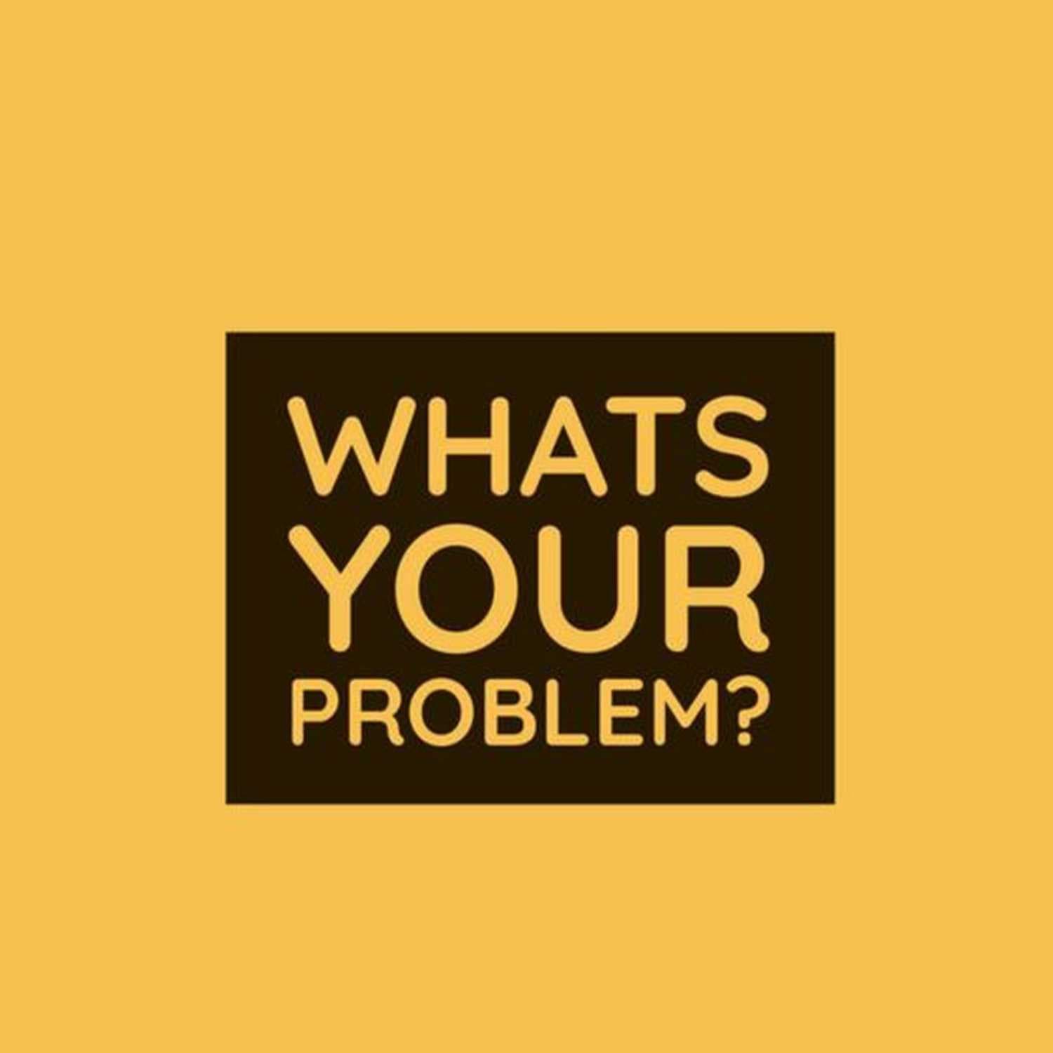 Whats Your Problem? Episode 2 - Hey! What's Your Problem? cover