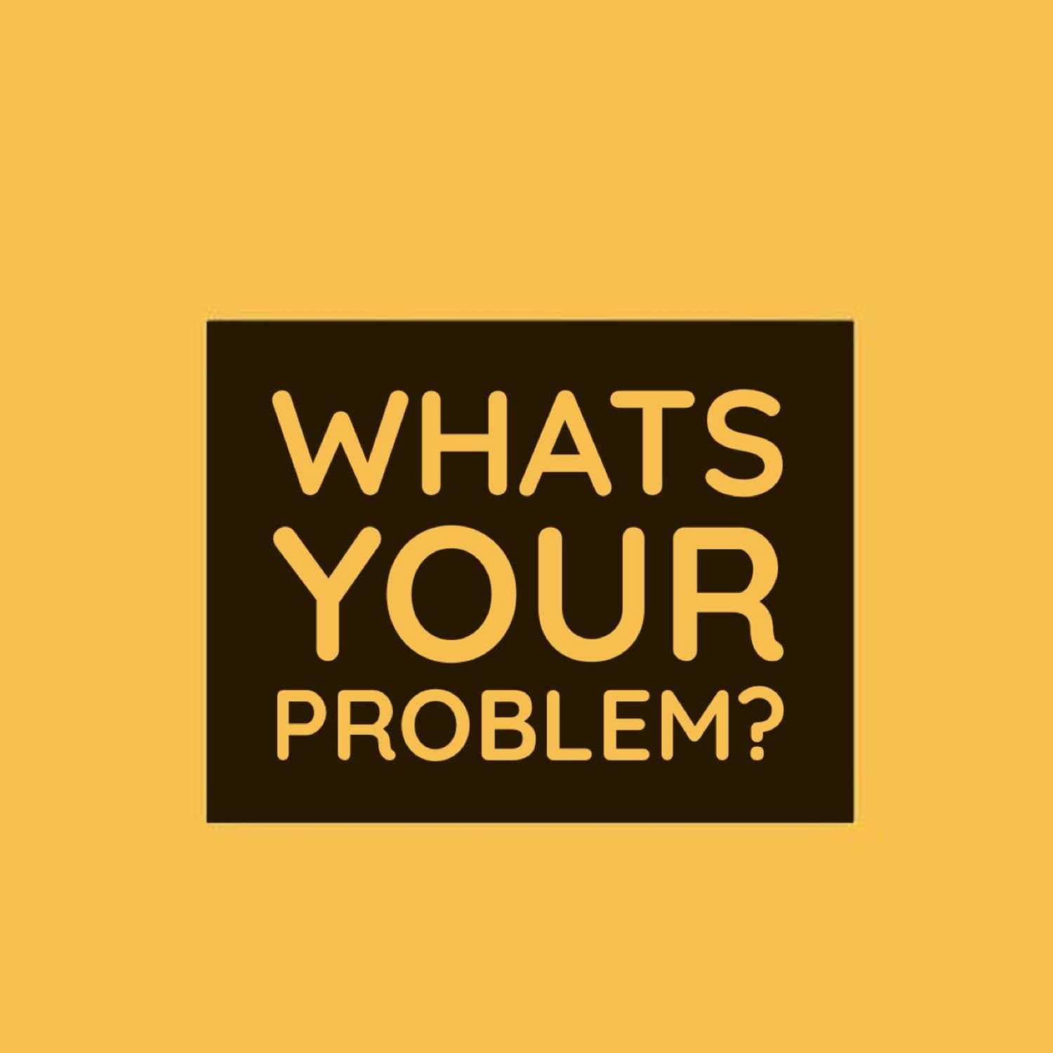 Whats Your Problem? Episode 4 - Hey! What's Your Problem? cover