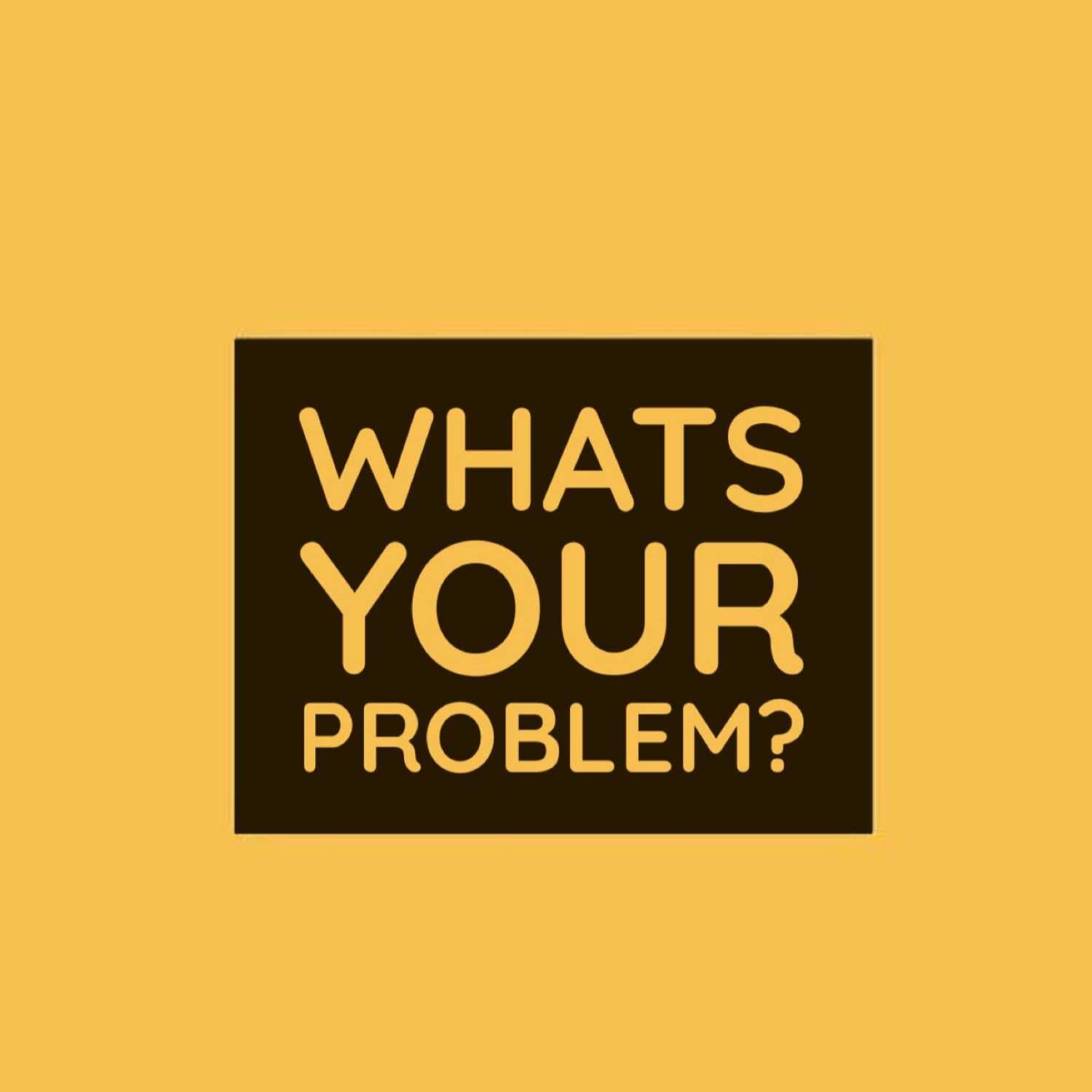 Whats Your Problem? Episode 3 - Hey! What's Your Problem? cover