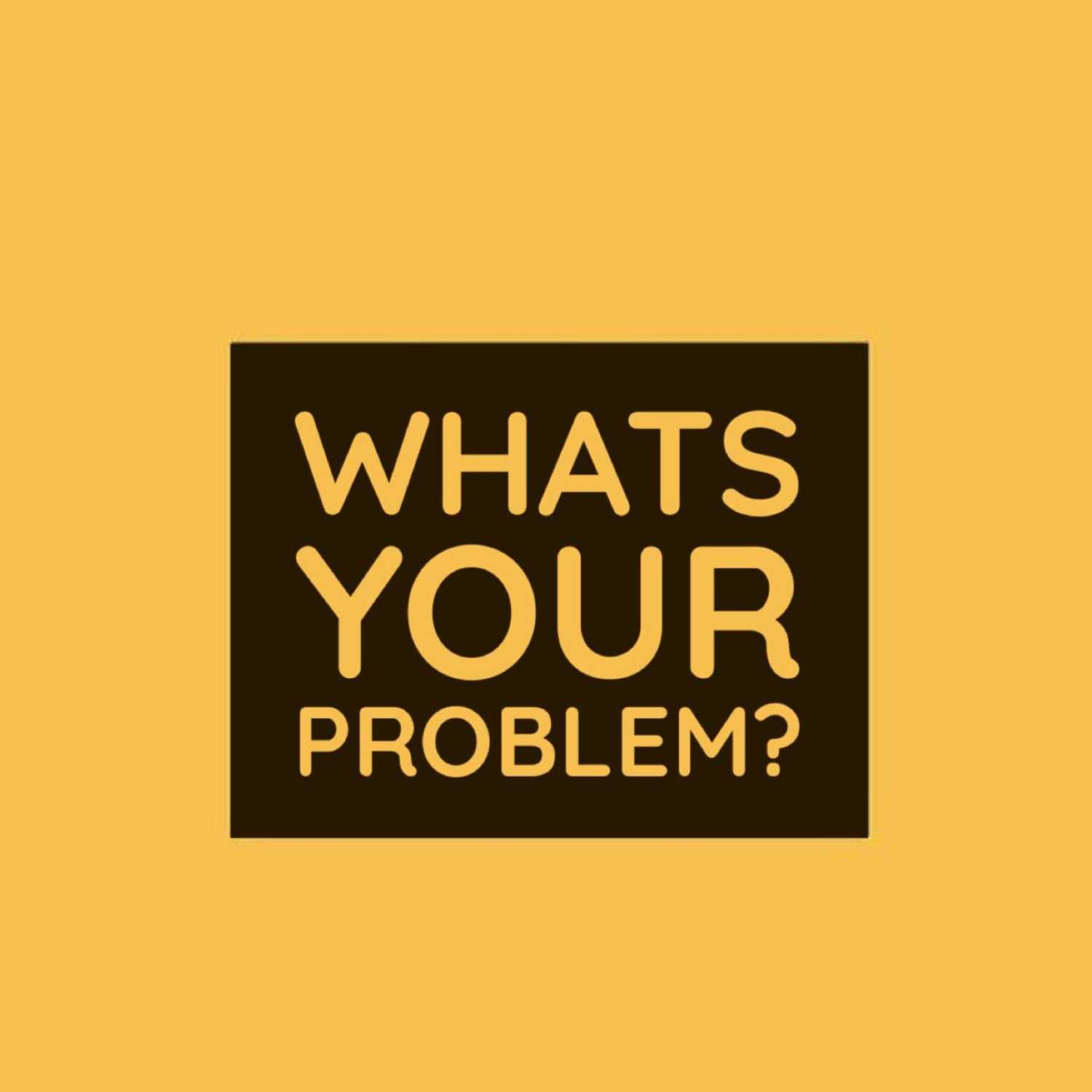Episode 7: How To Take Ownership Of Your Life - Hey! What's Your Problem? cover