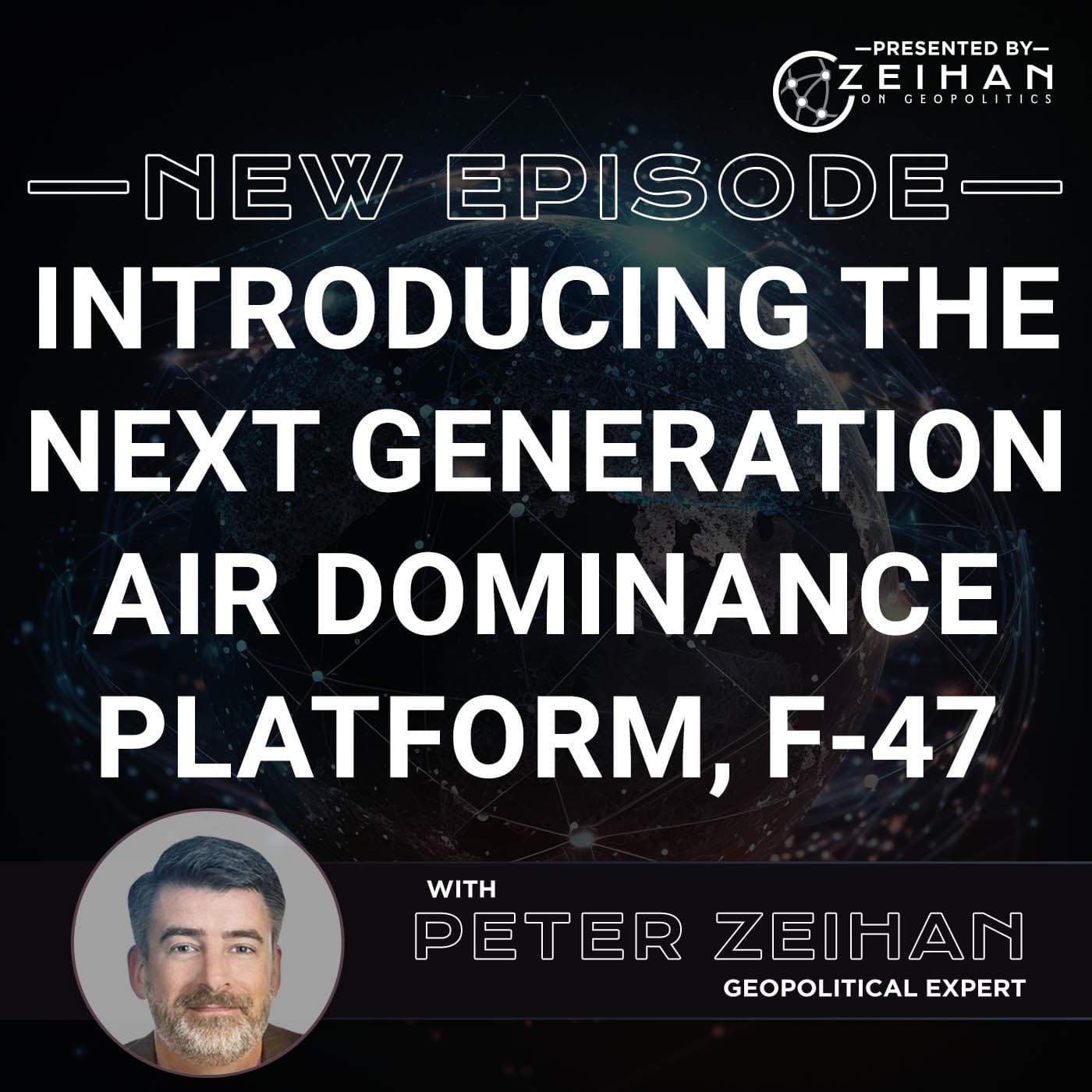 Introducing the Next Generation Air Dominance Platform, F-47 || Peter Zeihan - The Peter Zeihan Podcast Series cover