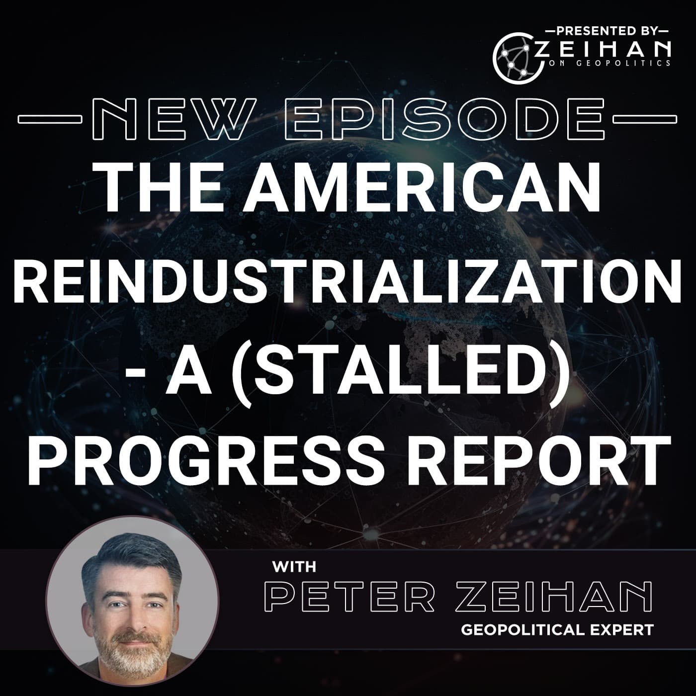 The American Reindustrialization - A (Stalled) Progress Report || Peter Zeihan - The Peter Zeihan Podcast Series cover