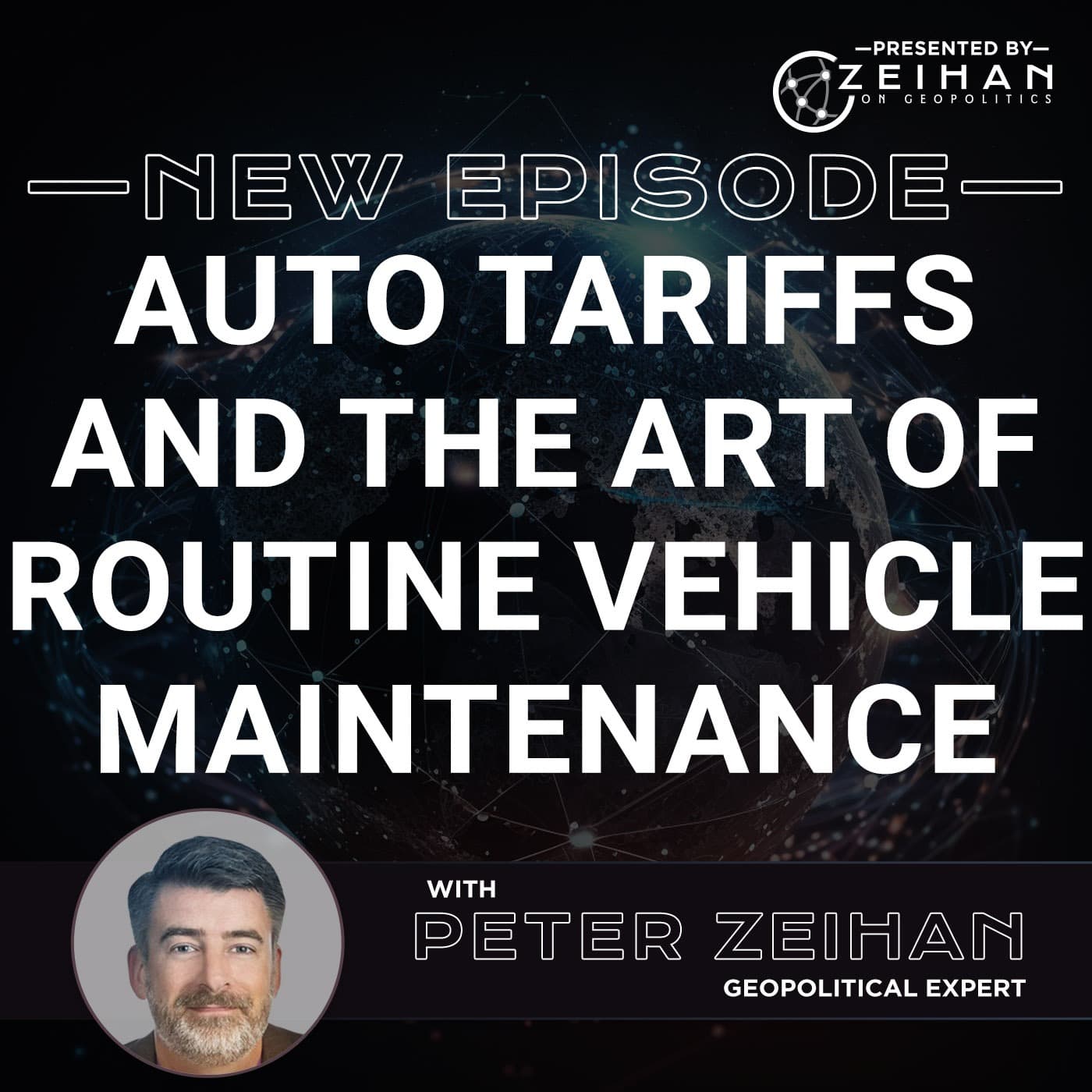 Auto Tariffs and the Art of Routine Vehicle Maintenance || Peter Zeihan - The Peter Zeihan Podcast Series cover