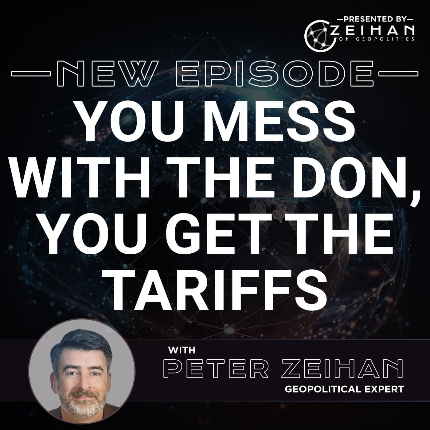 You Mess with the Don, You Get the Tariffs || Peter Zeihan - The Peter Zeihan Podcast Series cover