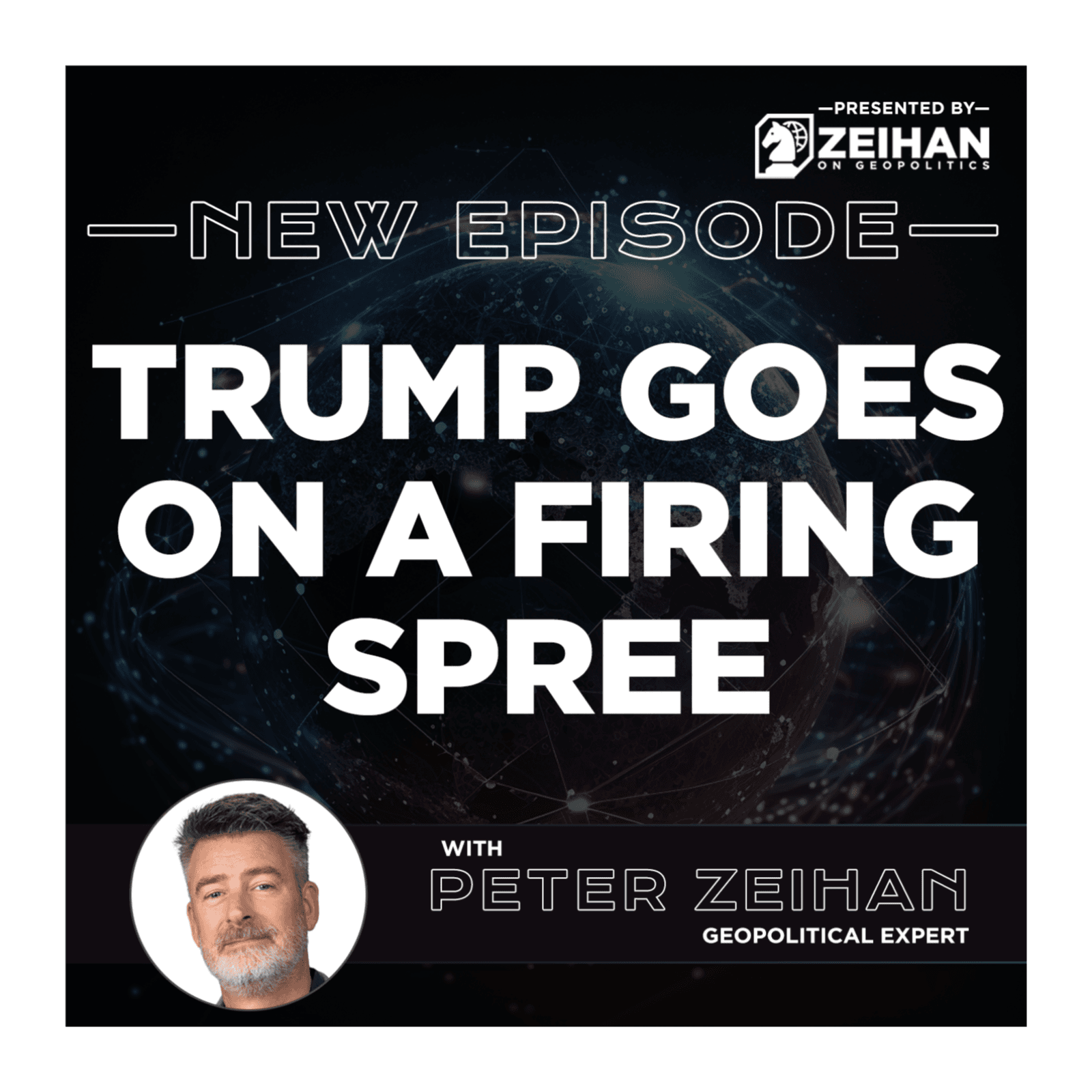 Trump Goes on a Firing Spree || Peter Zeihan - The Peter Zeihan Podcast Series cover