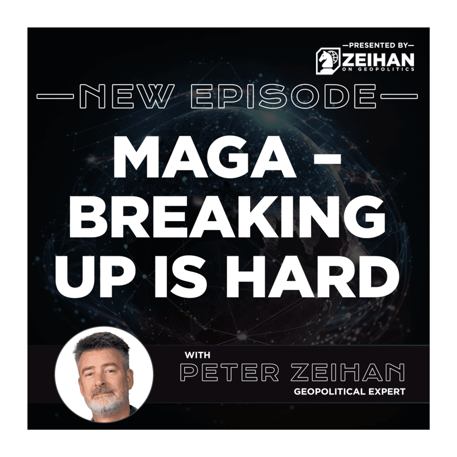 MAGA – Breaking Up Is Hard || Peter Zeihan - The Peter Zeihan Podcast Series cover