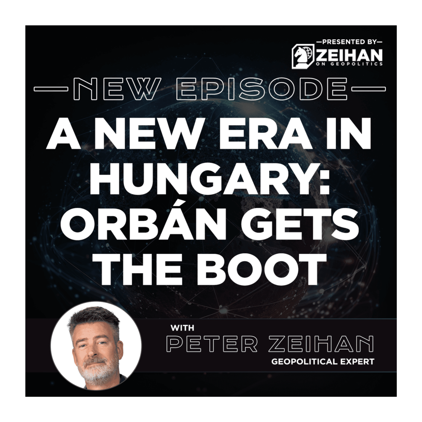 A New Era in Hungary: Orbán Gets the Boot || Peter Zeihan — The Peter Zeihan Podcast Series cover