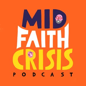 Episode 358: ‘We’ve invented a new category of sin’ - Mid-faith Crisis cover