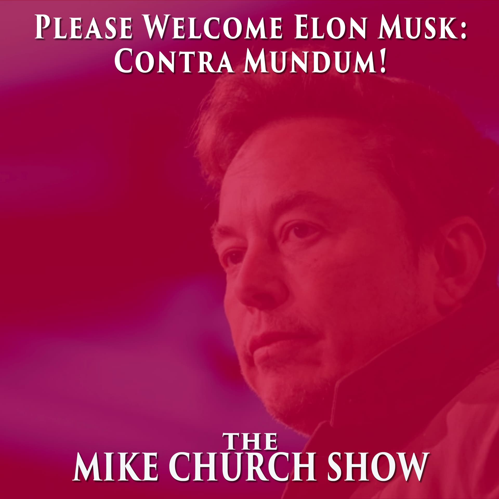 Please Welcome Elon Musk: Contra Mundum! - Mike Church's New Christendom Daily cover
