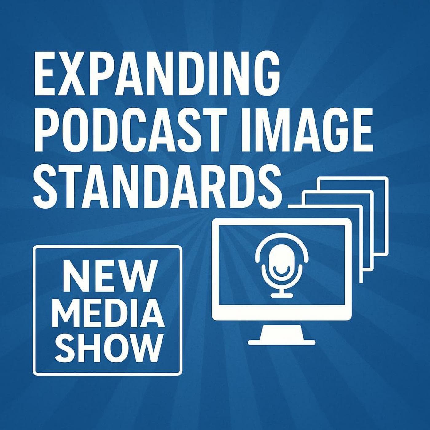 Expanding Podcast Image Standards for a Better Cross-App Experience - New Media Show (Video) cover