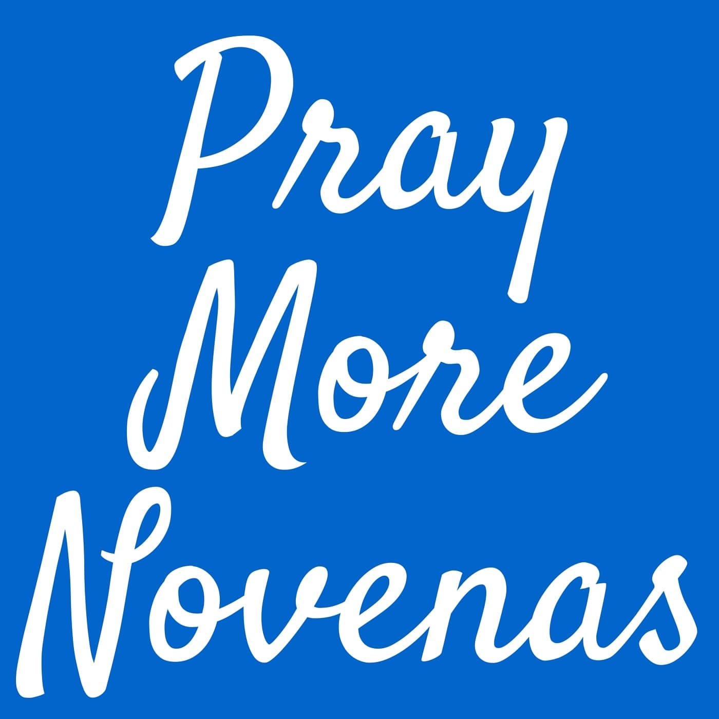 Pray More Novenas Podcast, Catholic Prayers and Devotions cover