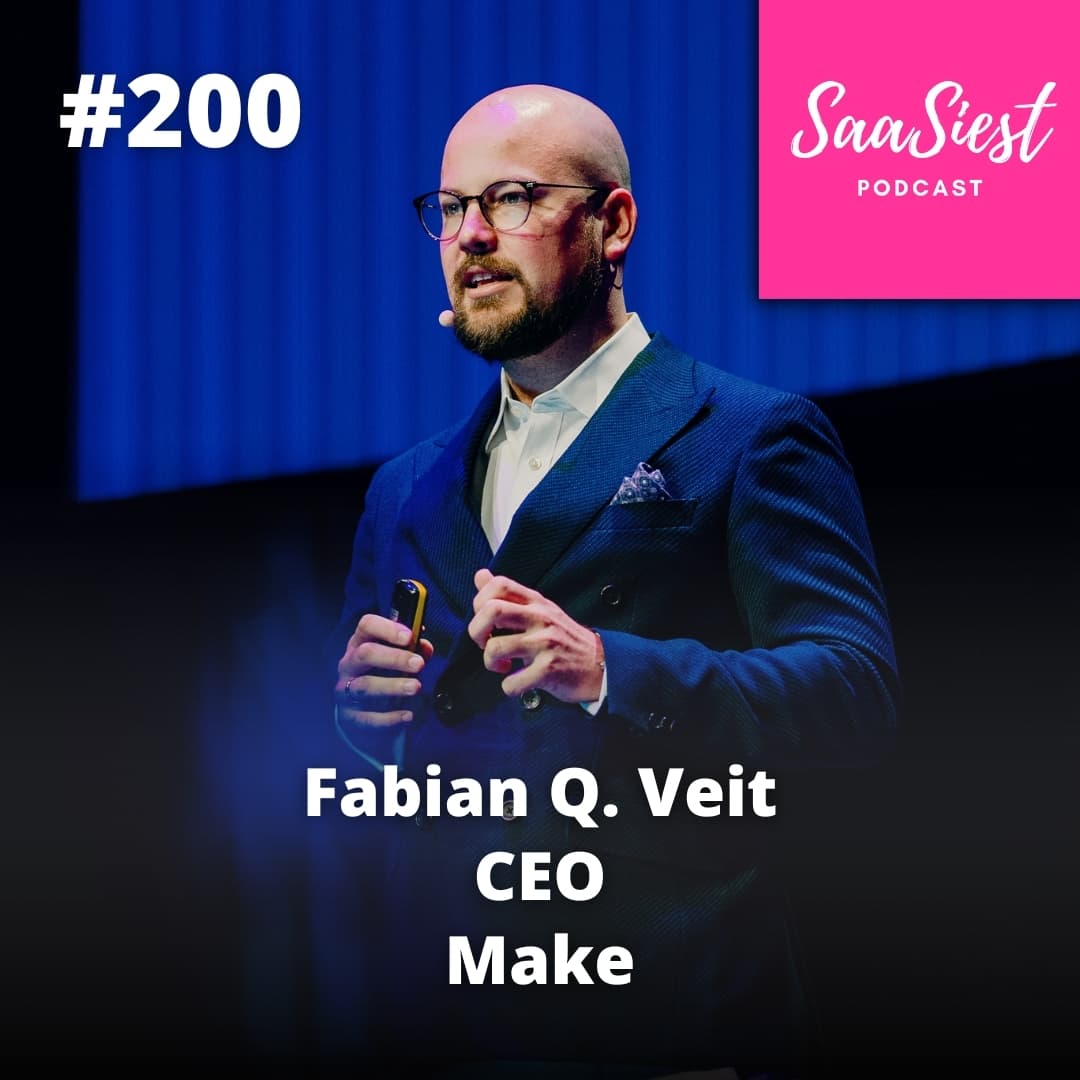 200. Fabian Q. Veit, CEO, Make - 15× Revenue, 7× Team, 100K+ Paying Users: Inside Make.com’s Hypergrowth! - The SaaSiest Podcast cover