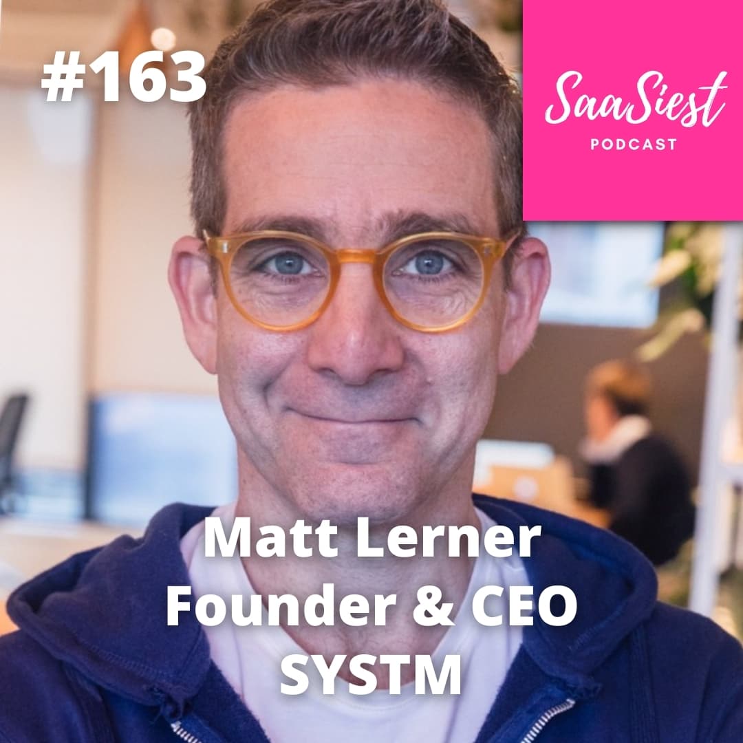163. Matt Lerner, Founder & CEO, SYSTM - Why creating new categories could be killing your startup’s growth - The SaaSiest Podcast cover