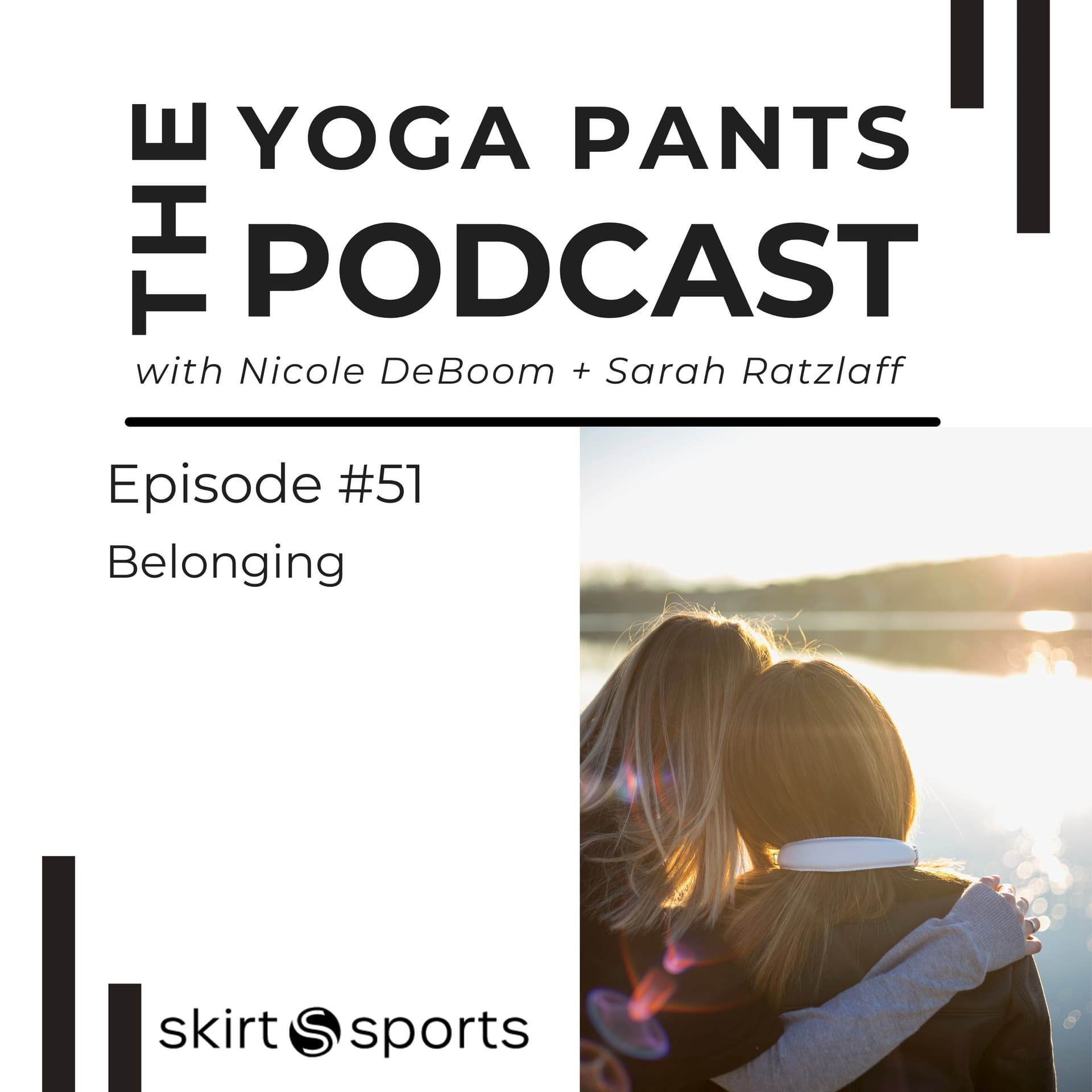 51 - Belonging: Why We Crave it & How to Find it - The Yoga Pants Podcast cover
