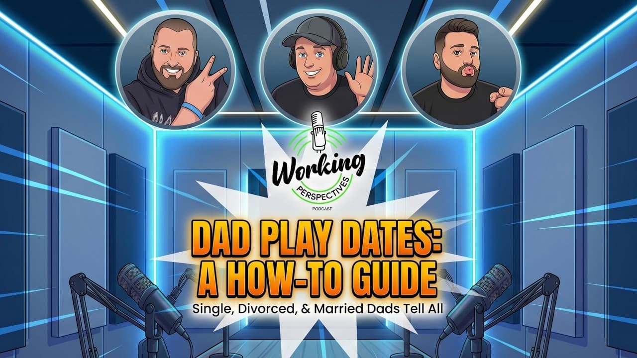 Ep. 554 - 3 funny Dads Guide to Play Dates: Married, Divorced, & Single Dads! #dad #funny - WORKING PERSPECTIVES PODCAST!! cover