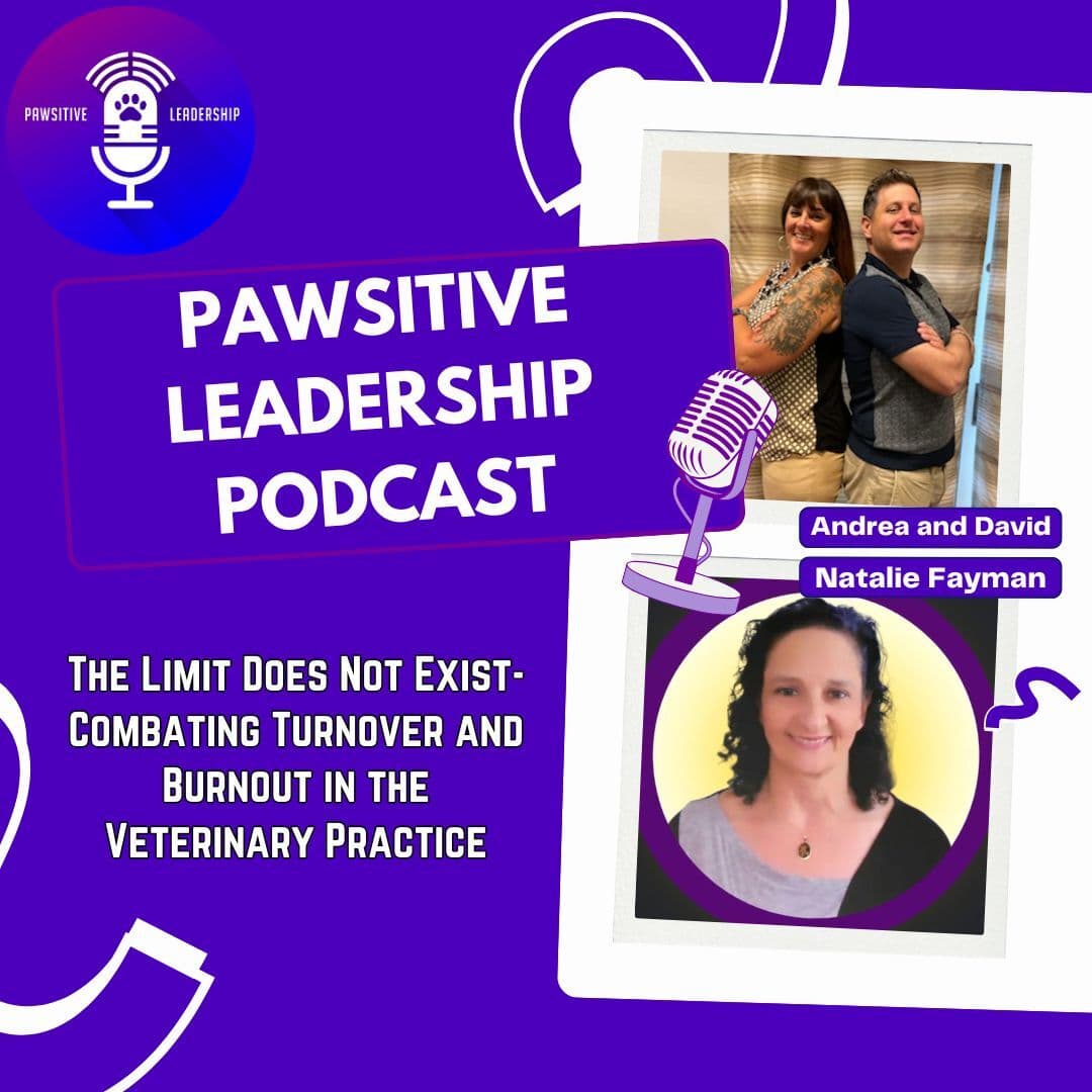 The Limit Does Not Exist - Combating Turnover and Burnout in the Veterinary Practice with Dr. Natalie Fayman DVM, iPEC Certified Professional Coach, Energy Leadership Index Master Practitioner - PAWSitive Leadership Podcast cover