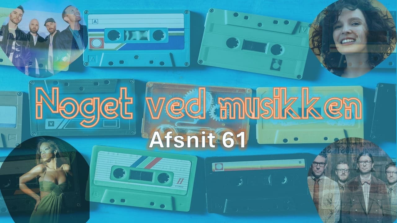 Afsnit 61: Coldplay, Public Service Broadcasting, Rihanna, Anne Sila & US Billboard Sales Top 40 - 28/10-89 — Noget Ved Musikken cover