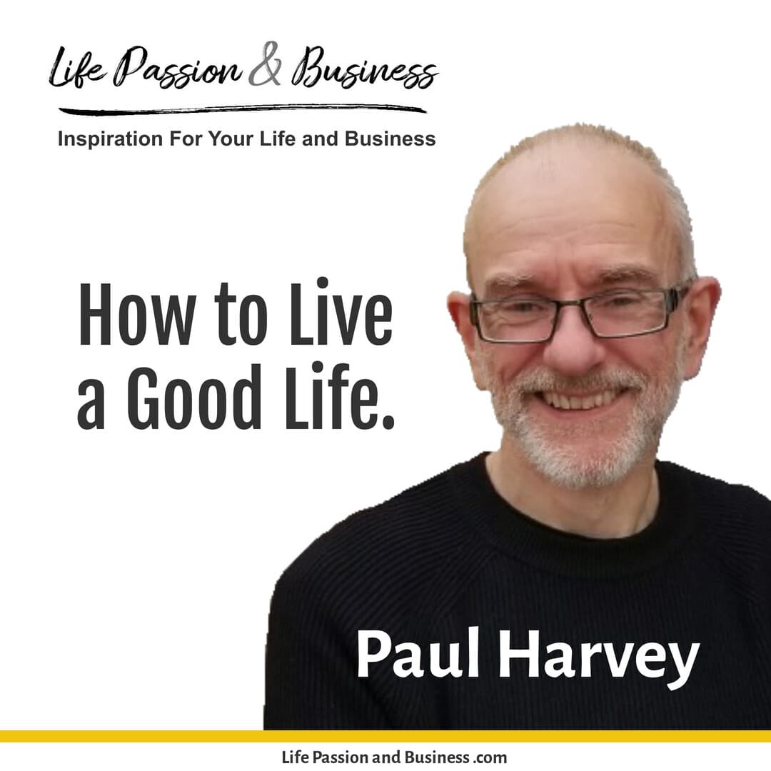 How to live a good life, the last thoughts from me as LP&B - Life Passion and Business cover